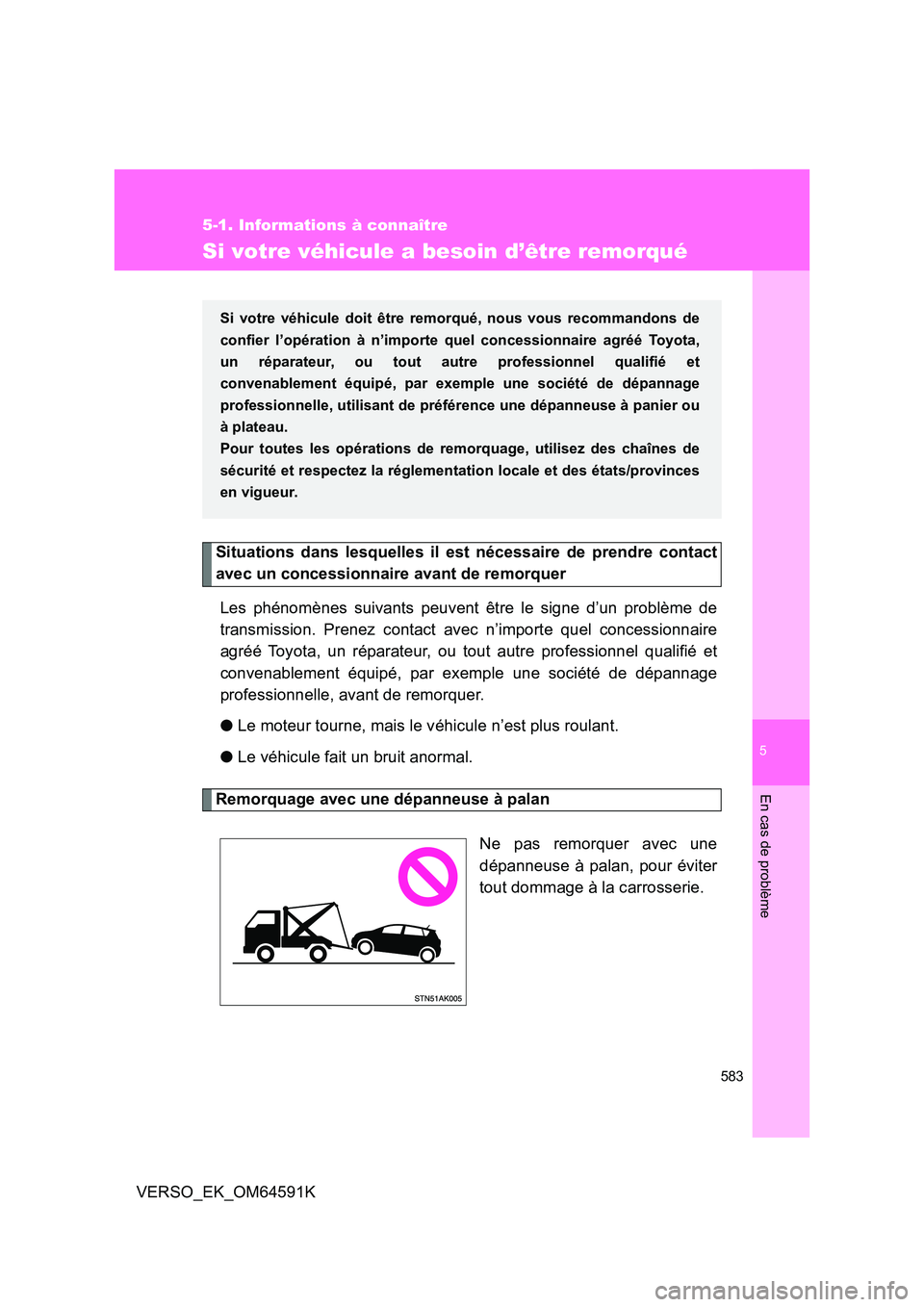 TOYOTA VERSO 2016 Notices Demploi (in French) 5
583
5-1. Informations à connaître
En cas de problème
VERSO_EK_OM64591K
Si votre véhicule a besoin d’être remorqué
Situations dans lesquelles il est nécessaire de prendre contact
avec un co TOYOTA VERSO 2016 Notices Demploi (in French) 5
583
5-1. Informations à connaître
En cas de problème
VERSO_EK_OM64591K
Si votre véhicule a besoin d’être remorqué
Situations dans lesquelles il est nécessaire de prendre contact
avec un co