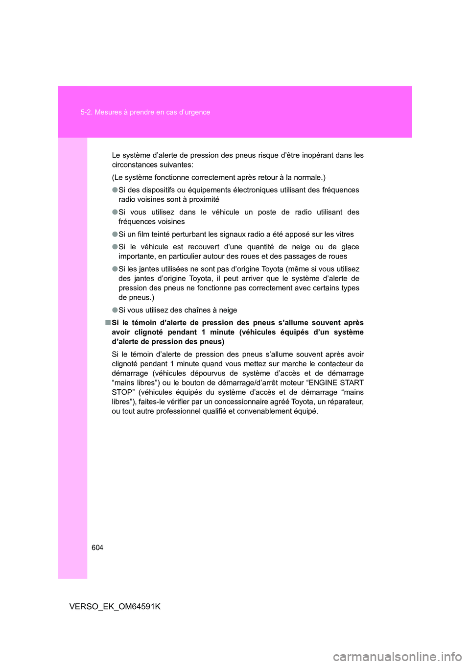 TOYOTA VERSO 2016 Notices Demploi (in French) 604
5-2. Mesures à prendre en cas d’urgence
VERSO_EK_OM64591K
Le système d’alerte de pression des pneus risque d’être inopérant dans les
circonstances suivantes:
(Le système fonctionne c TOYOTA VERSO 2016 Notices Demploi (in French) 604
5-2. Mesures à prendre en cas d’urgence
VERSO_EK_OM64591K
Le système d’alerte de pression des pneus risque d’être inopérant dans les
circonstances suivantes:
(Le système fonctionne c