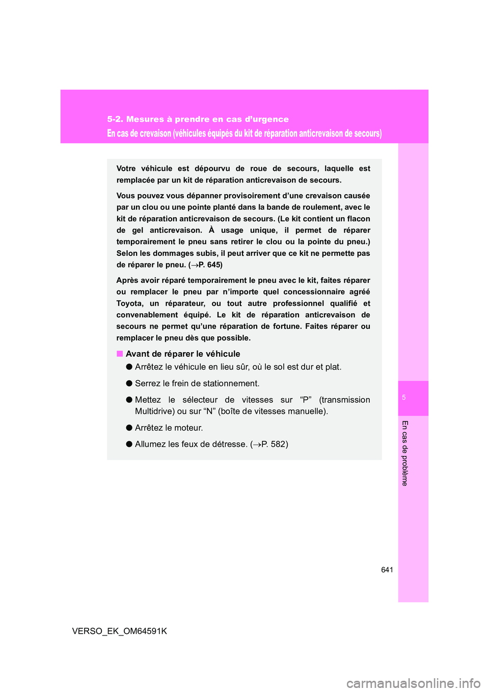 TOYOTA VERSO 2016 Notices Demploi (in French) 5
641
5-2. Mesures à prendre en cas d’urgence
En cas de problème
VERSO_EK_OM64591K
En cas de crevaison (véhicules équipés du kit de réparation anticrevaison de secours)
Votre véhicule est dé TOYOTA VERSO 2016 Notices Demploi (in French) 5
641
5-2. Mesures à prendre en cas d’urgence
En cas de problème
VERSO_EK_OM64591K
En cas de crevaison (véhicules équipés du kit de réparation anticrevaison de secours)
Votre véhicule est dé