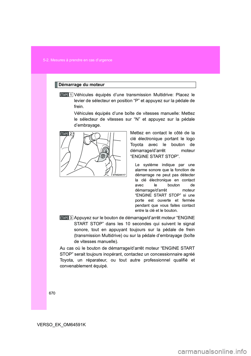 TOYOTA VERSO 2016 Notices Demploi (in French) 670
5-2. Mesures à prendre en cas d’urgence
VERSO_EK_OM64591K
Démarrage du moteur
Véhicules équipés d’une transmission Multidrive: Placez le
levier de sélecteur en position “P” et app TOYOTA VERSO 2016 Notices Demploi (in French) 670
5-2. Mesures à prendre en cas d’urgence
VERSO_EK_OM64591K
Démarrage du moteur
Véhicules équipés d’une transmission Multidrive: Placez le
levier de sélecteur en position “P” et app