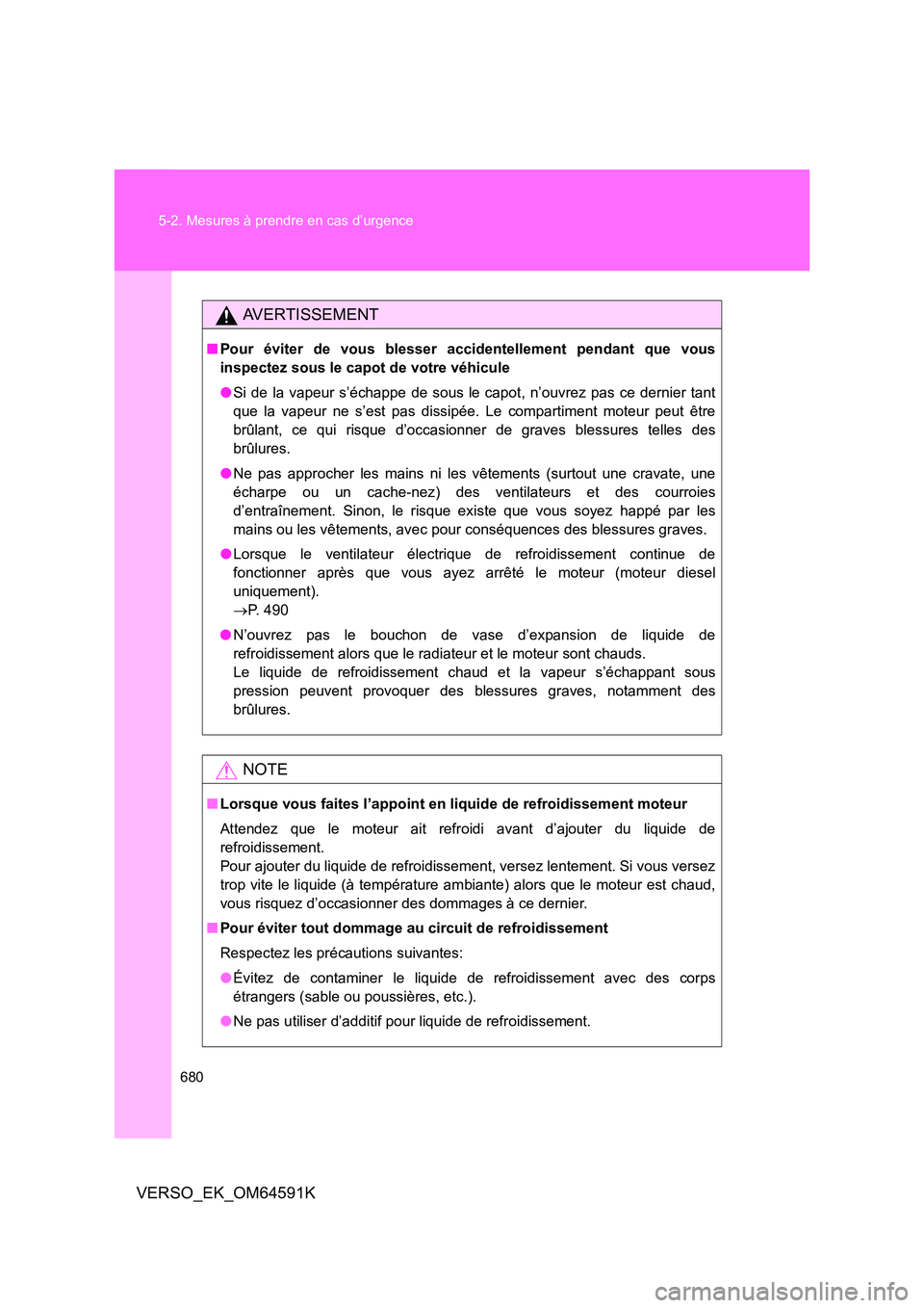 TOYOTA VERSO 2016 Notices Demploi (in French) 680
5-2. Mesures à prendre en cas d’urgence
VERSO_EK_OM64591K
AVERTISSEMENT
■ Pour éviter de vous blesser accidentellement pendant que vous
inspectez sous le capot de votre véhicule
● Si d TOYOTA VERSO 2016 Notices Demploi (in French) 680
5-2. Mesures à prendre en cas d’urgence
VERSO_EK_OM64591K
AVERTISSEMENT
■ Pour éviter de vous blesser accidentellement pendant que vous
inspectez sous le capot de votre véhicule
● Si d