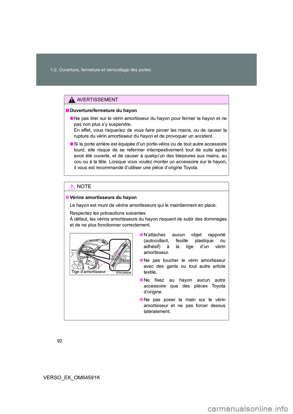 TOYOTA VERSO 2016 Notices Demploi (in French) 92
1-2. Ouverture, fermeture et verrouillage des portes
VERSO_EK_OM64591K
AVERTISSEMENT
■ Ouverture/fermeture du hayon
● Ne pas tirer sur le vérin amortisseur du hayon pour fermer le hayon et n TOYOTA VERSO 2016 Notices Demploi (in French) 92
1-2. Ouverture, fermeture et verrouillage des portes
VERSO_EK_OM64591K
AVERTISSEMENT
■ Ouverture/fermeture du hayon
● Ne pas tirer sur le vérin amortisseur du hayon pour fermer le hayon et n