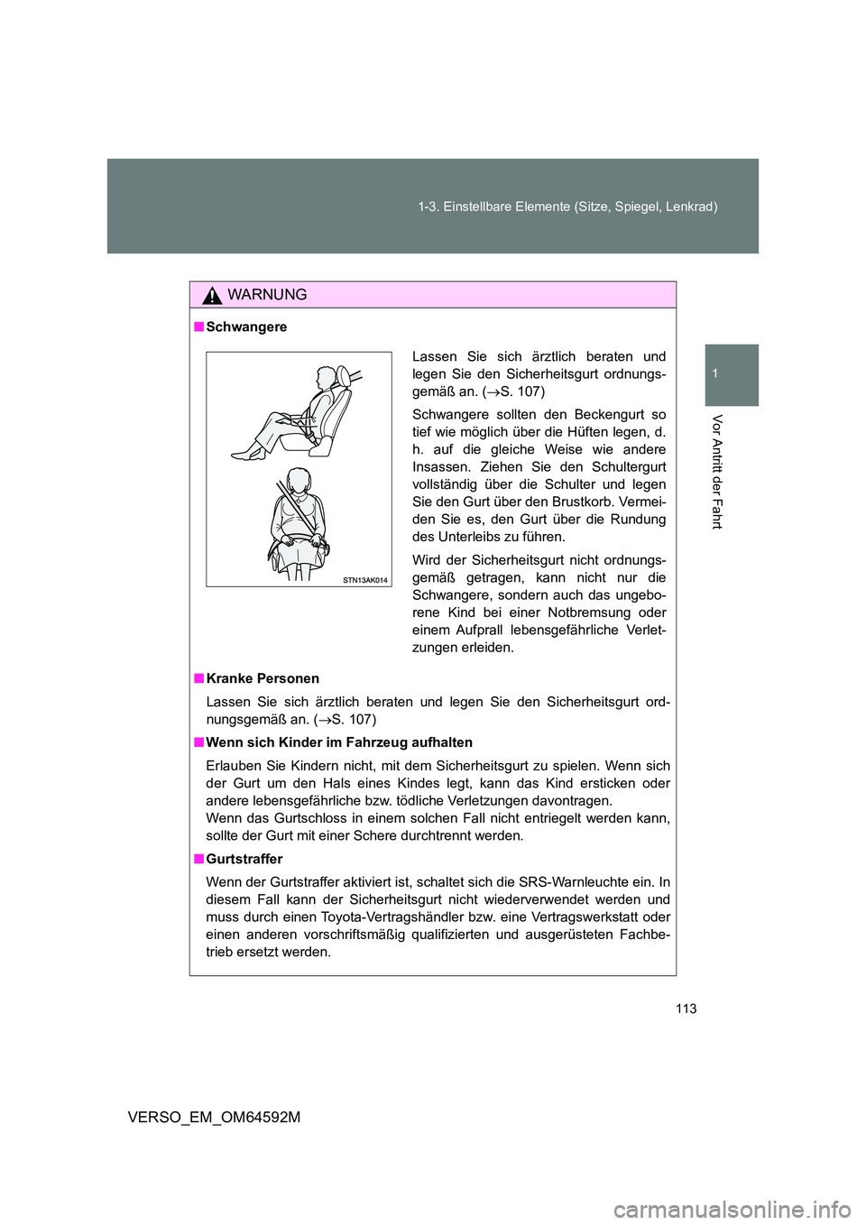 TOYOTA VERSO 2016  Betriebsanleitungen (in German) 113 
1-3. Einstellbare Elemente (Sitze, Spiegel, Lenkrad)
1
Vor Antritt der Fahrt
VERSO_EM_OM64592M
WARNUNG
■ Schwangere 
■ Kranke Personen 
Lassen Sie sich ärztlich beraten und legen Sie den Sic