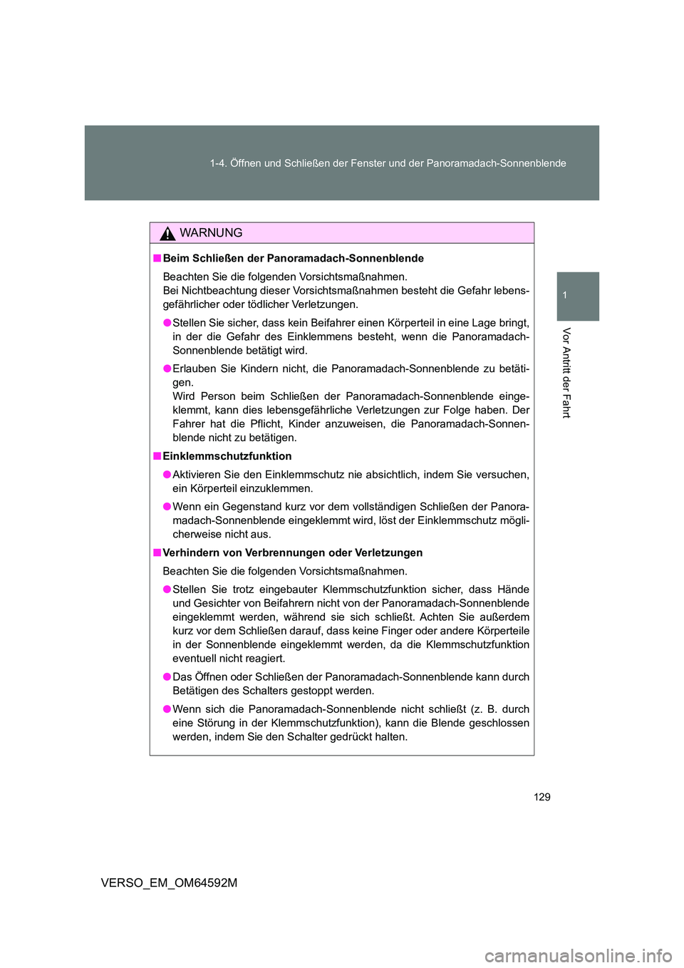 TOYOTA VERSO 2016  Betriebsanleitungen (in German) 129 
1-4. Öffnen und Schließen der Fenster und der Panoramadach-Sonnenblende
1
Vor Antritt der Fahrt
VERSO_EM_OM64592M
WARNUNG
■ Beim Schließen der Panoramadach-Sonnenblende 
Beachten Sie die fol
