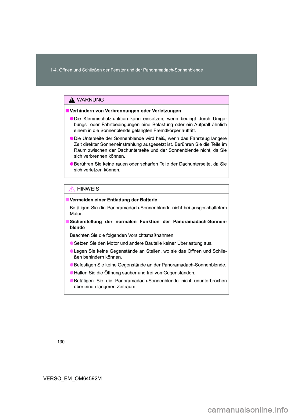 TOYOTA VERSO 2016  Betriebsanleitungen (in German) 130 
1-4. Öffnen und Schließen der Fenster und der Panoramadach-Sonnenblende
VERSO_EM_OM64592M
WARNUNG
■ Verhindern von Verbrennungen oder Verletzungen 
● Die Klemmschutzfunktion kann einsetzen,