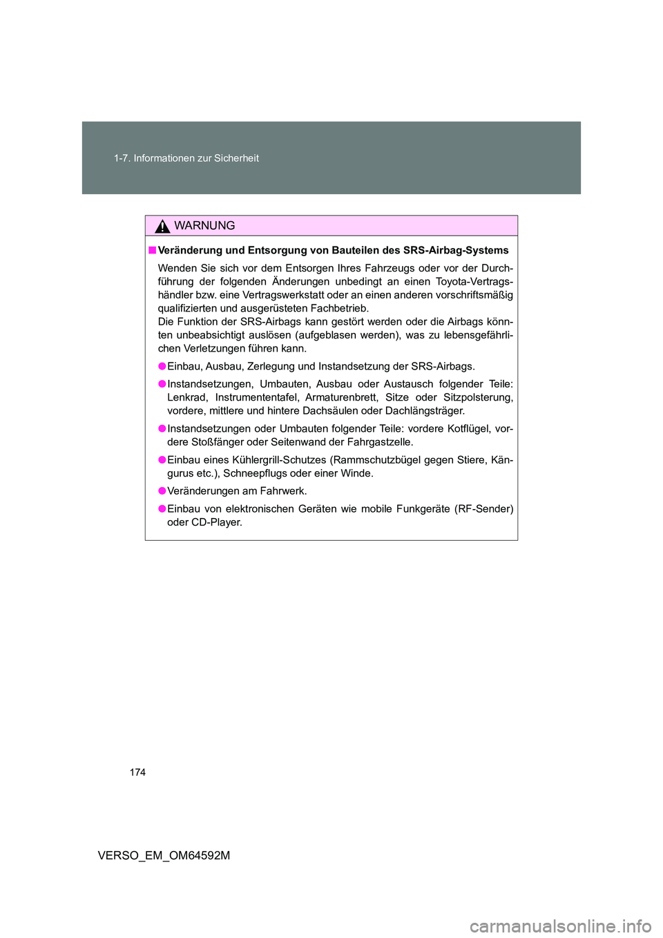 TOYOTA VERSO 2016  Betriebsanleitungen (in German) 174 
1-7. Informationen zur Sicherheit
VERSO_EM_OM64592M
WARNUNG
■ Veränderung und Entsorgung von Bauteilen des SRS-Airbag-Systems 
Wenden Sie sich vor dem Entsorgen Ihres Fahrzeugs oder vor der Du