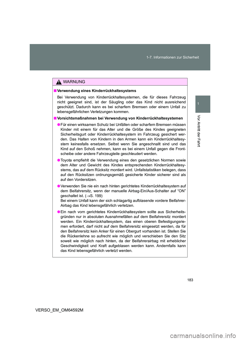 TOYOTA VERSO 2016  Betriebsanleitungen (in German) 183 
1-7. Informationen zur Sicherheit
1
Vor Antritt der Fahrt
VERSO_EM_OM64592M
WARNUNG
■ Verwendung eines Kinderrückhaltesystems 
Bei Verwendung von Kinderrückhaltesystemen, die für dieses Fahr
