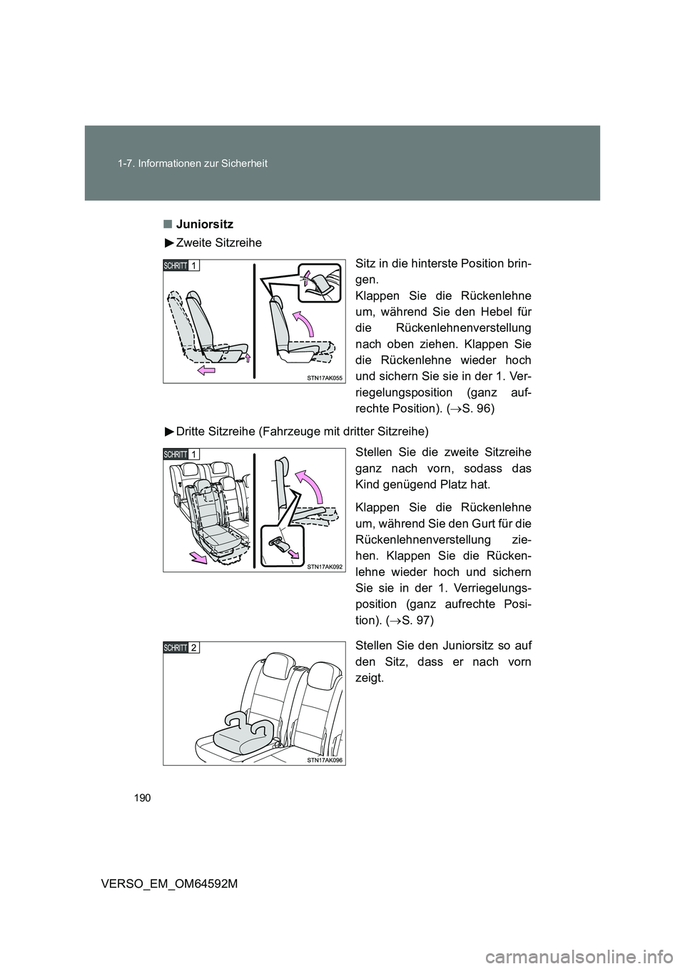TOYOTA VERSO 2016  Betriebsanleitungen (in German) 190 
1-7. Informationen zur Sicherheit
VERSO_EM_OM64592M 
■ Juniorsitz 
Zweite Sitzreihe 
Sitz in die hinterste Position brin- 
gen. 
Klappen Sie die Rückenlehne
um, während Sie den Hebel für 
di