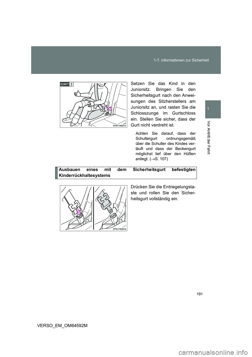 TOYOTA VERSO 2016  Betriebsanleitungen (in German) 191 
1-7. Informationen zur Sicherheit
1
Vor Antritt der Fahrt
VERSO_EM_OM64592M 
Setzen Sie das Kind in den 
Juniorsitz. Bringen Sie den 
Sicherheitsgurt nach den Anwei- 
sungen des Sitzherstellers a