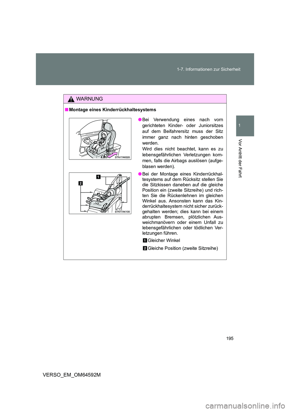 TOYOTA VERSO 2016  Betriebsanleitungen (in German) 195 
1-7. Informationen zur Sicherheit
1
Vor Antritt der Fahrt
VERSO_EM_OM64592M
WARNUNG
■ Montage eines Kinderrückhaltesystems
●Bei Verwendung eines nach vorn 
gerichteten Kinder- oder Juniorsit