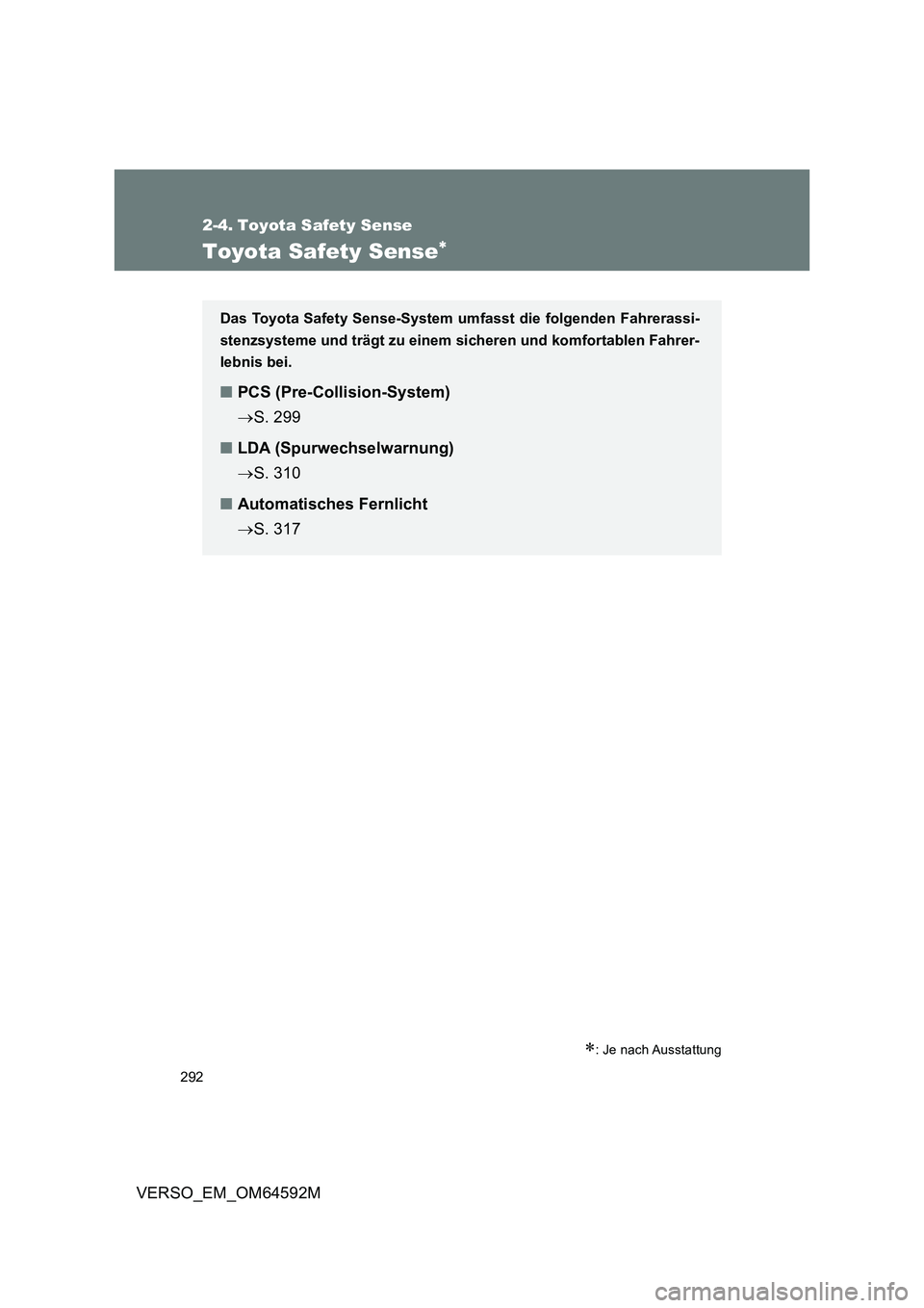 TOYOTA VERSO 2016  Betriebsanleitungen (in German) 292
VERSO_EM_OM64592M
2-4. Toyota Safety Sense
Toyota Safety Sense
: Je nach Ausstattung
Das Toyota Safety Sense-System umfasst die folgenden Fahrerassi- 
stenzsysteme und trägt zu einem si che