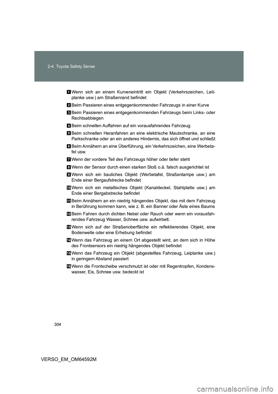 TOYOTA VERSO 2016  Betriebsanleitungen (in German) 304 
2-4. Toyota Safety Sense
VERSO_EM_OM64592M
Wenn sich an einem Kurveneintritt ei n Objekt (Verkehrszeichen, Leit- 
planke usw.) am Straßenrand befindet 
Beim Passieren eines entgegenkommenden Fah