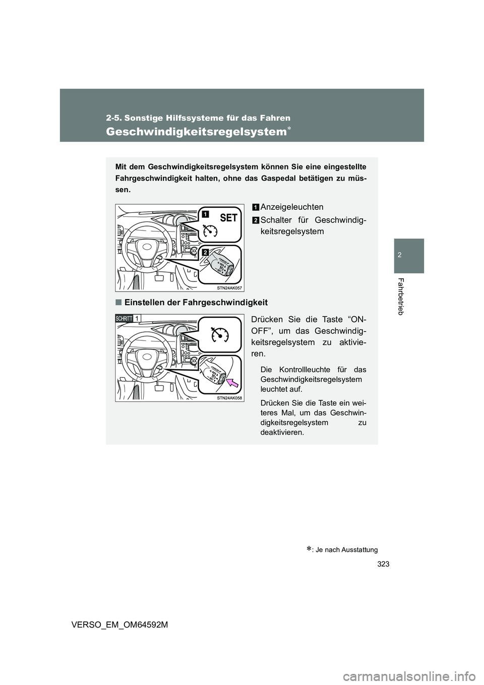 TOYOTA VERSO 2016  Betriebsanleitungen (in German) 323
2
Fahrbetrieb
VERSO_EM_OM64592M
2-5. Sonstige Hilfssysteme für das Fahren
Geschwindigkeitsregelsystem
: Je nach Ausstattung
Mit dem Geschwindigkeitsregelsystem können Sie eine eingestellte