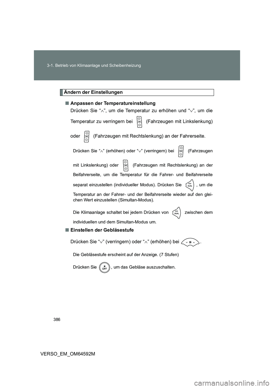 TOYOTA VERSO 2016  Betriebsanleitungen (in German) 386 
3-1. Betrieb von Klimaanlage und Scheibenheizung
VERSO_EM_OM64592M
Ändern der Einstellungen 
■ Anpassen der Temperatureinstellung 
Drücken Sie “ ”, um die Temperatur zu erhöhen und 