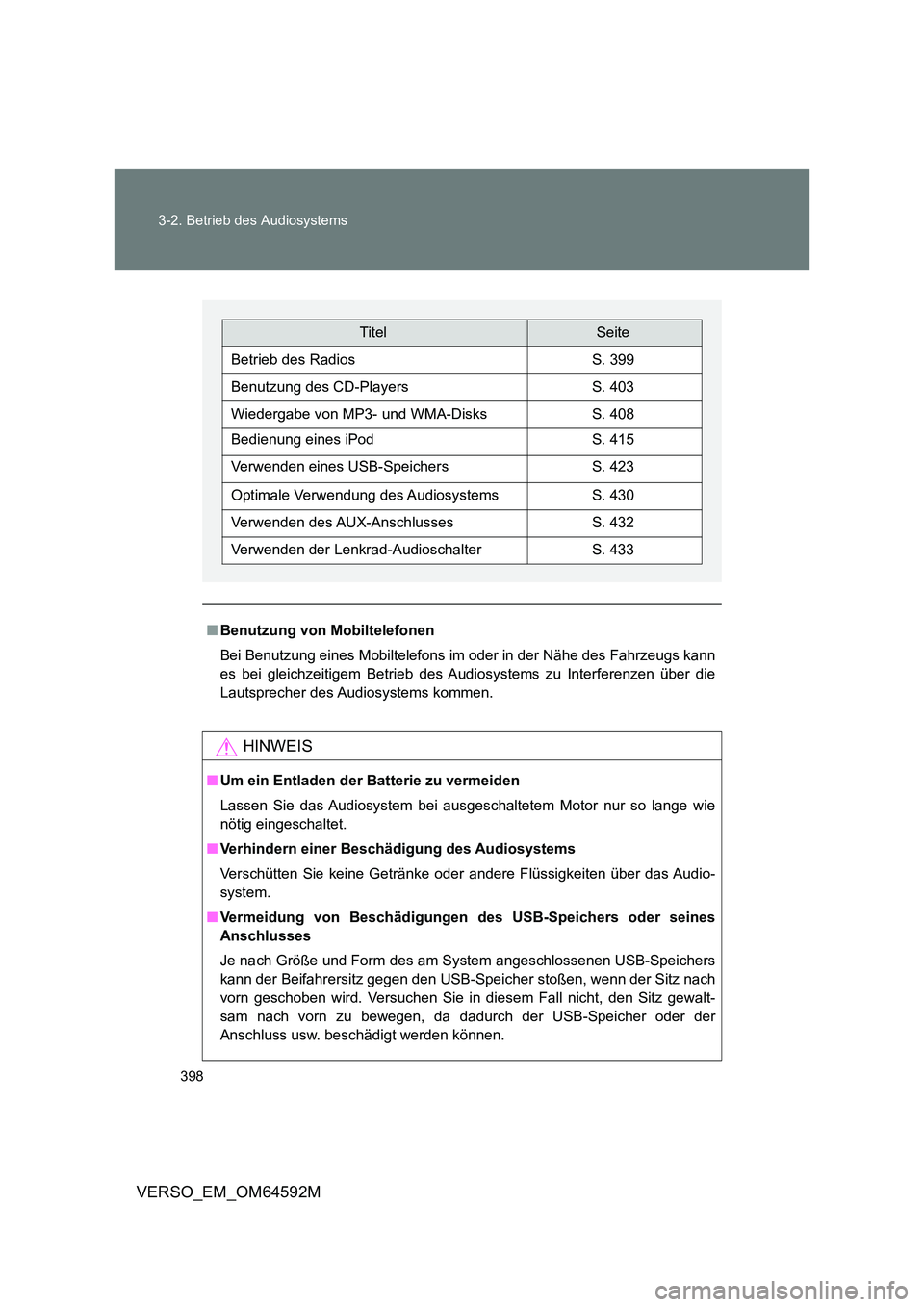TOYOTA VERSO 2016  Betriebsanleitungen (in German) 398 
3-2. Betrieb des Audiosystems
VERSO_EM_OM64592M
■ Benutzung von Mobiltelefonen 
Bei Benutzung eines Mobiltelefons im oder in der Nähe des Fahrzeugs kann 
es bei gleichzeitigem Betrieb des A ud