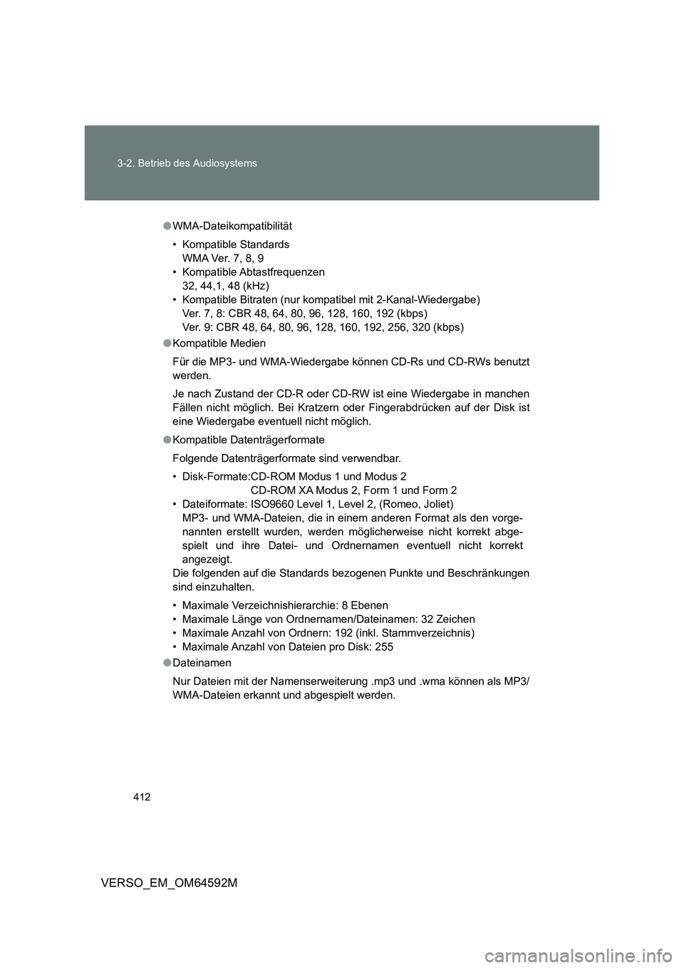 TOYOTA VERSO 2016  Betriebsanleitungen (in German) 412 
3-2. Betrieb des Audiosystems
VERSO_EM_OM64592M
● WMA-Dateikompatibilität 
• Kompatible Standards 
WMA Ver. 7, 8, 9
• Kompatible Abtastfrequenzen
32, 44,1, 48 (kHz)
• Kompatible Bitraten