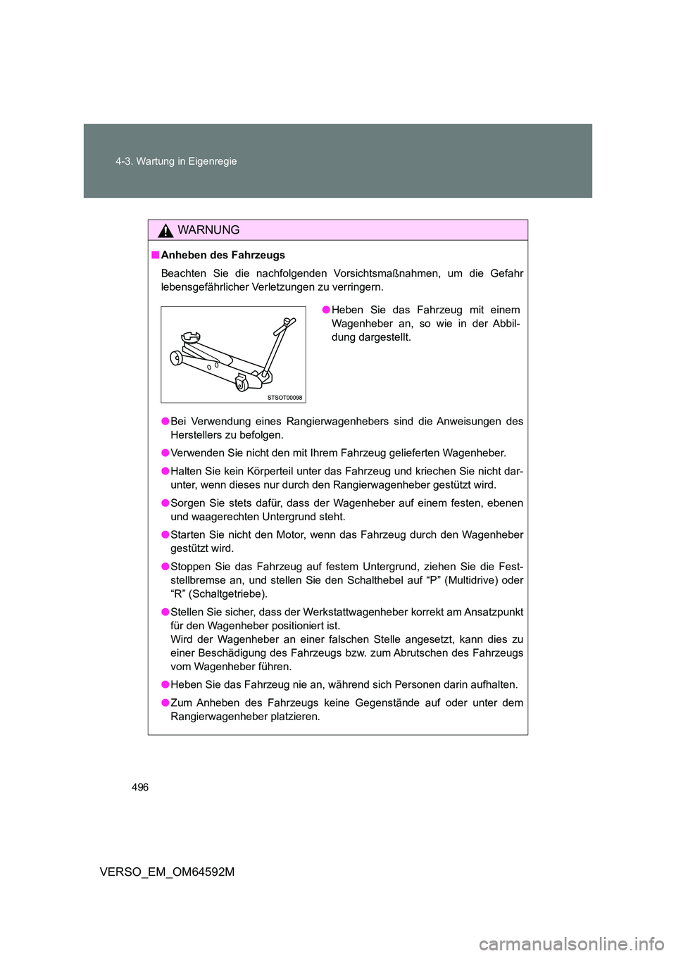 TOYOTA VERSO 2016  Betriebsanleitungen (in German) 496 
4-3. Wartung in Eigenregie
VERSO_EM_OM64592M
WARNUNG
■ Anheben des Fahrzeugs 
Beachten Sie die nachfolgenden Vorsichtsmaßnahmen, um die Gefahr 
lebensgefährlicher Verletzungen zu verringern. 