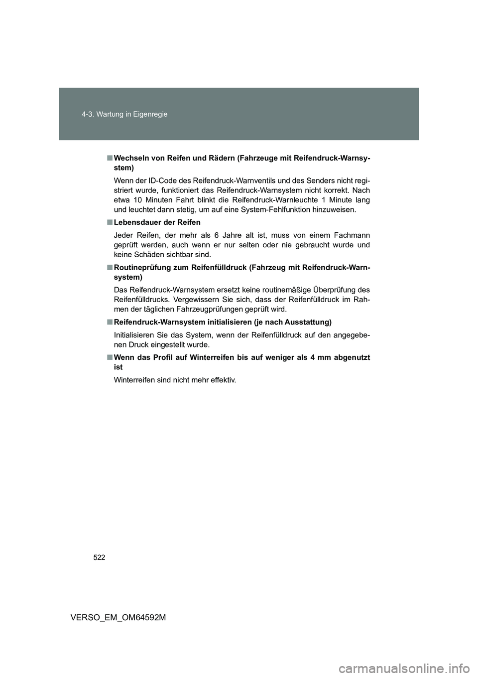 TOYOTA VERSO 2016  Betriebsanleitungen (in German) 522 
4-3. Wartung in Eigenregie
VERSO_EM_OM64592M
■ Wechseln von Reifen und Rädern (Fahrzeuge mit Reifendruck-Warnsy- 
stem) 
Wenn der ID-Code des Reifendruck-Warn ventils und des Senders nicht reg