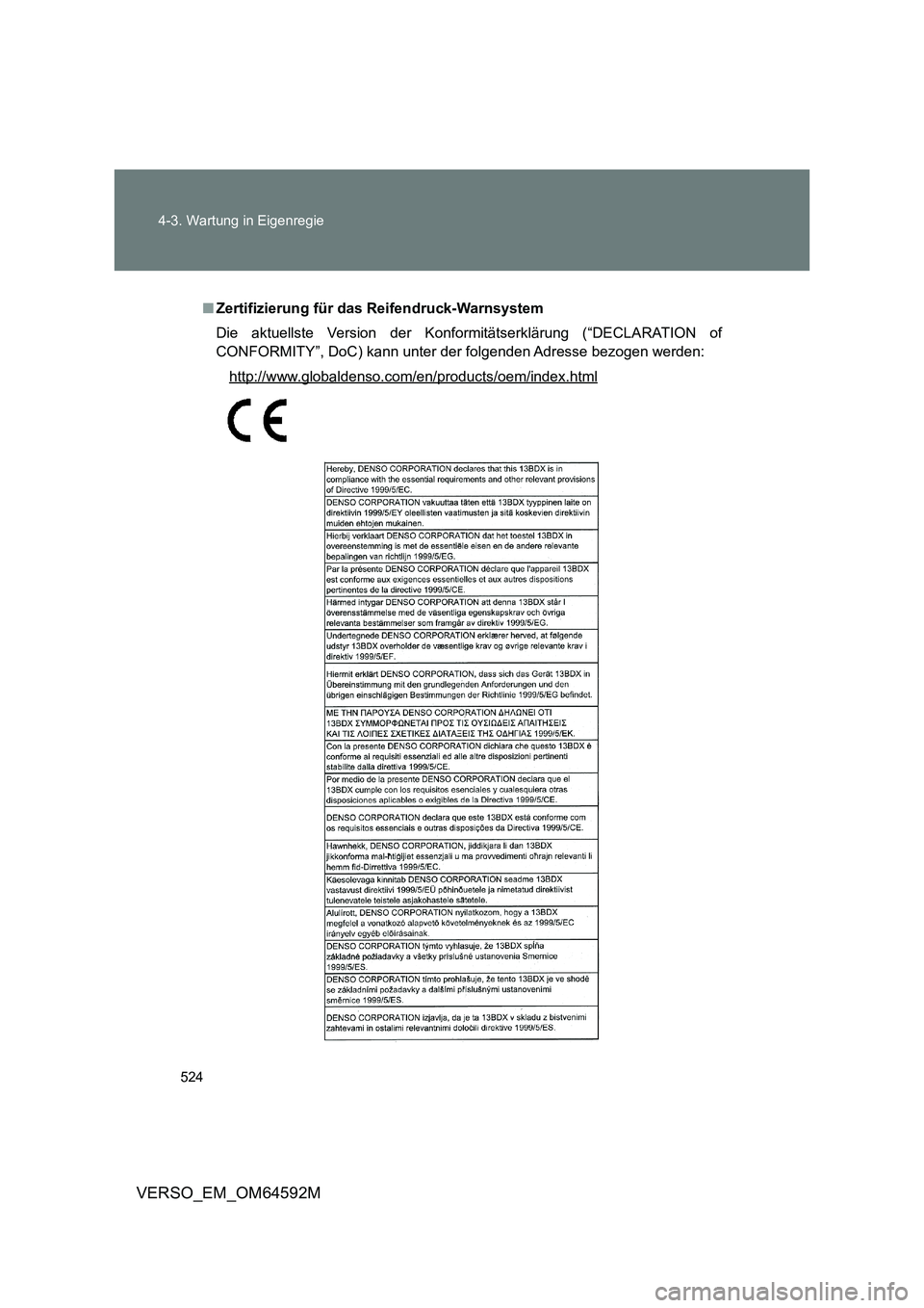TOYOTA VERSO 2016  Betriebsanleitungen (in German) 524 
4-3. Wartung in Eigenregie
VERSO_EM_OM64592M
■ Zertifizierung für das Reifendruck-Warnsystem 
Die aktuellste Version der Konformitätserklärung (“DECLARATION of 
CONFORMITY”, DoC) kann un