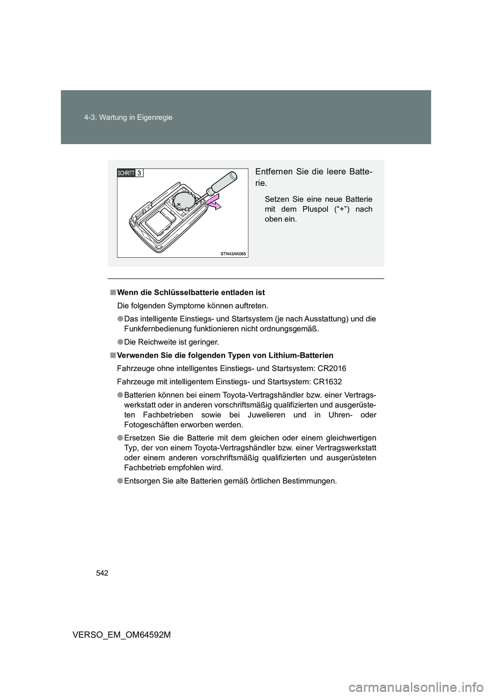 TOYOTA VERSO 2016  Betriebsanleitungen (in German) 542 
4-3. Wartung in Eigenregie
VERSO_EM_OM64592M
■ Wenn die Schlüsselbatterie entladen ist 
Die folgenden Symptome können auftreten.
● Das intelligente Einstiegs- und Startsystem (je nach Ausst