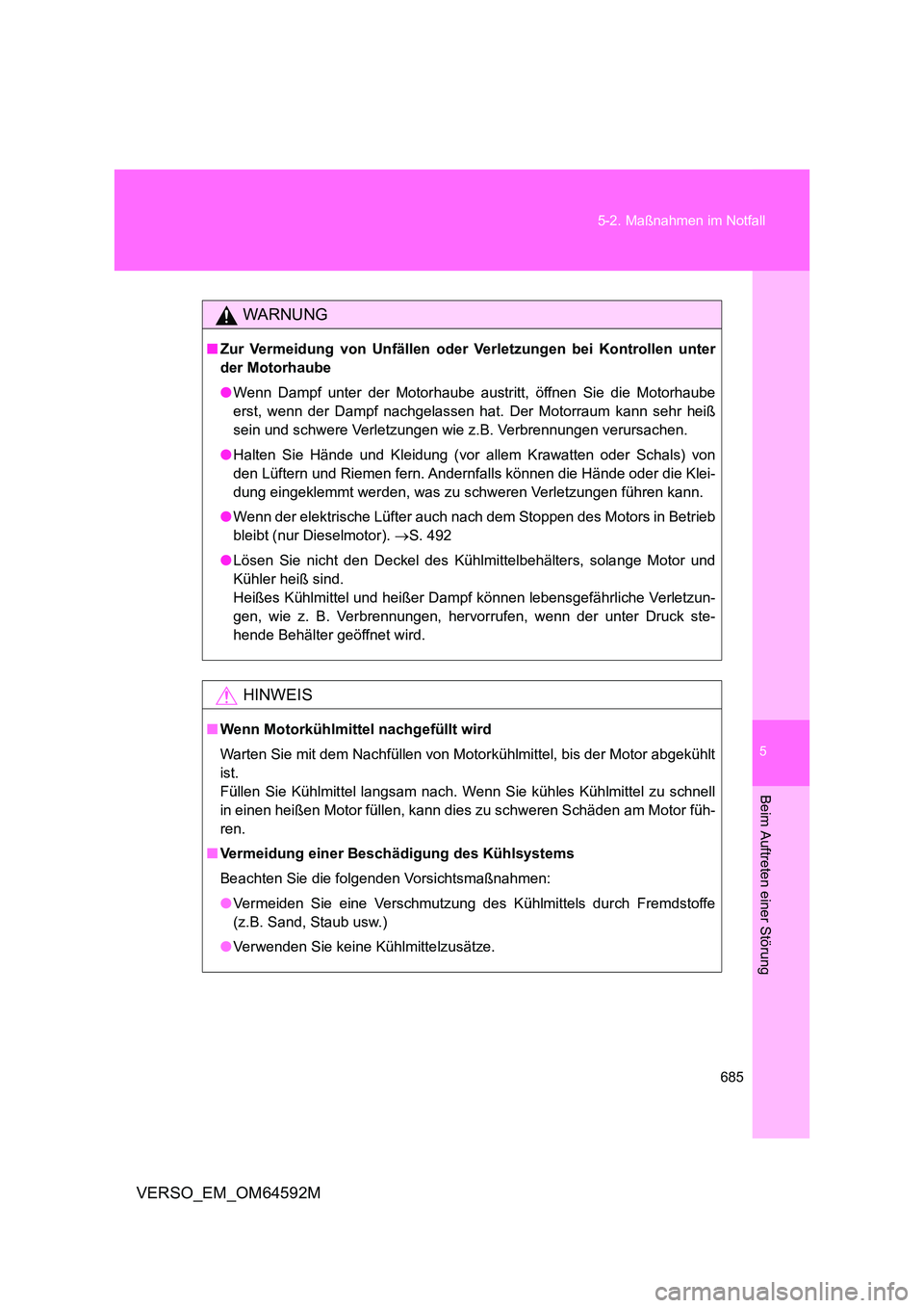 TOYOTA VERSO 2016  Betriebsanleitungen (in German) 5
685 
5-2. Maßnahmen im Notfall
Beim Auftreten einer Störung
VERSO_EM_OM64592M
WARNUNG
■ Zur Vermeidung von Unfällen oder Verletzungen bei Kontrollen unter 
der Motorhaube 
● Wenn Dampf unter 