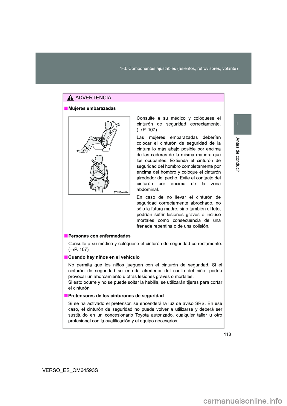 TOYOTA VERSO 2016 Manuale de Empleo (in Spanish) 113
1-3. Componentes ajustables (asientos, retrovisores, volante)
1
Antes de conducir
VERSO_ES_OM64593S
ADVERTENCIA
■ Mujeres embarazadas
■ Personas con enfermedades
Consulte a su médico y col TOYOTA VERSO 2016 Manuale de Empleo (in Spanish) 113
1-3. Componentes ajustables (asientos, retrovisores, volante)
1
Antes de conducir
VERSO_ES_OM64593S
ADVERTENCIA
■ Mujeres embarazadas
■ Personas con enfermedades
Consulte a su médico y col