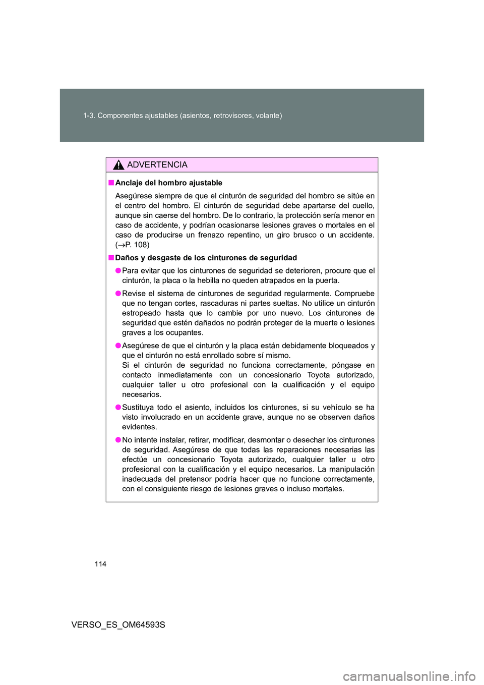 TOYOTA VERSO 2016 Manuale de Empleo (in Spanish) 114
1-3. Componentes ajustables (asientos, retrovisores, volante)
VERSO_ES_OM64593S
ADVERTENCIA
■ Anclaje del hombro ajustable
Asegúrese siempre de que el cinturón de seguridad del hombro se sit TOYOTA VERSO 2016 Manuale de Empleo (in Spanish) 114
1-3. Componentes ajustables (asientos, retrovisores, volante)
VERSO_ES_OM64593S
ADVERTENCIA
■ Anclaje del hombro ajustable
Asegúrese siempre de que el cinturón de seguridad del hombro se sit