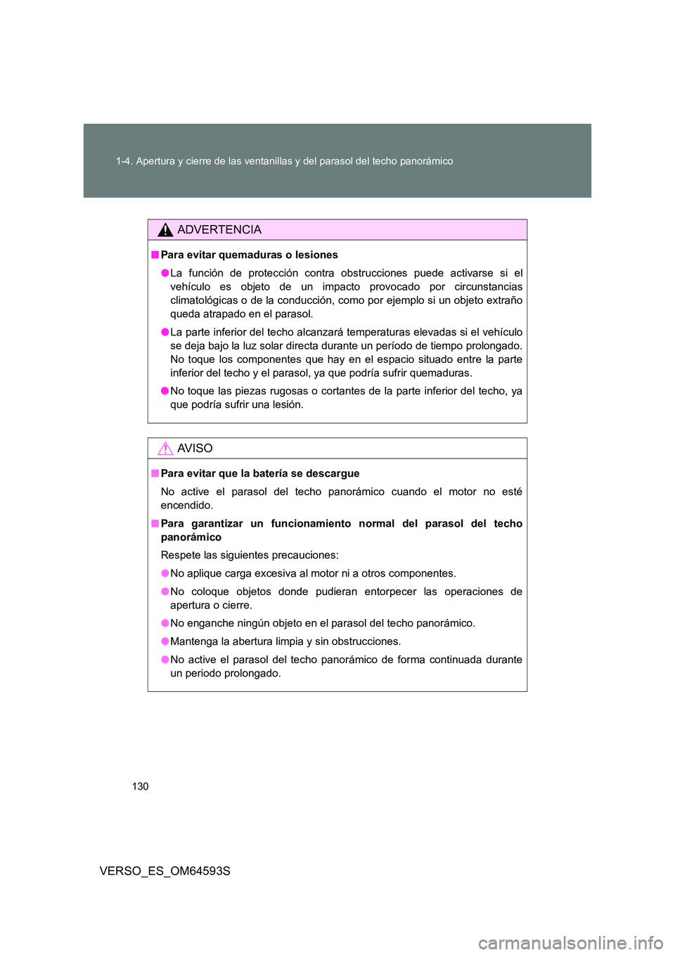 TOYOTA VERSO 2016 Manuale de Empleo (in Spanish) 130
1-4. Apertura y cierre de las ventanillas y del parasol del techo panorámico
VERSO_ES_OM64593S
ADVERTENCIA
■ Para evitar quemaduras o lesiones
● La función de protección contra obstruccio TOYOTA VERSO 2016 Manuale de Empleo (in Spanish) 130
1-4. Apertura y cierre de las ventanillas y del parasol del techo panorámico
VERSO_ES_OM64593S
ADVERTENCIA
■ Para evitar quemaduras o lesiones
● La función de protección contra obstruccio