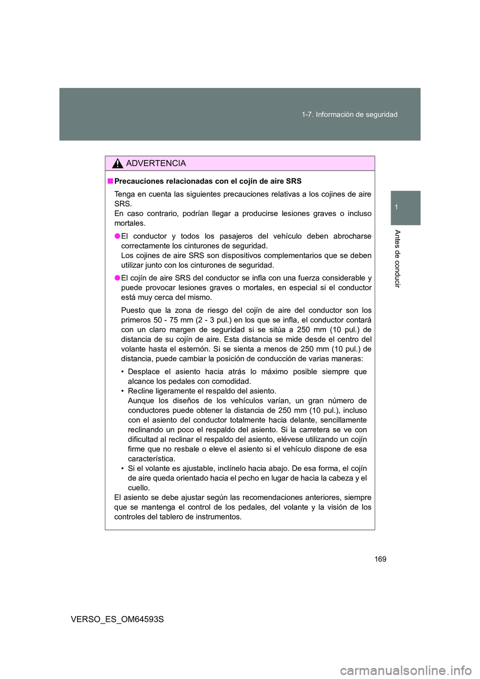 TOYOTA VERSO 2016 Manuale de Empleo (in Spanish) 169
1-7. Información de seguridad
1
Antes de conducir
VERSO_ES_OM64593S
ADVERTENCIA
■ Precauciones relacionadas con el cojín de aire SRS
Tenga en cuenta las siguientes precauciones relativas a l TOYOTA VERSO 2016 Manuale de Empleo (in Spanish) 169
1-7. Información de seguridad
1
Antes de conducir
VERSO_ES_OM64593S
ADVERTENCIA
■ Precauciones relacionadas con el cojín de aire SRS
Tenga en cuenta las siguientes precauciones relativas a l