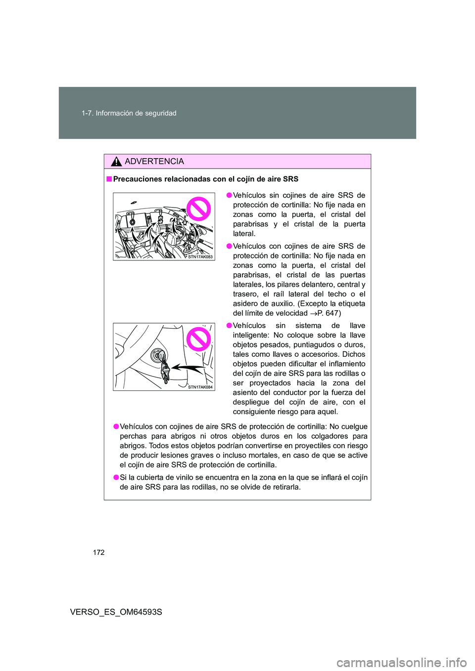 TOYOTA VERSO 2016 Manuale de Empleo (in Spanish) 172
1-7. Información de seguridad
VERSO_ES_OM64593S
ADVERTENCIA
■ Precauciones relacionadas con el cojín de aire SRS
● Vehículos con cojines de aire SRS de protección de cortinilla: No cuelg TOYOTA VERSO 2016 Manuale de Empleo (in Spanish) 172
1-7. Información de seguridad
VERSO_ES_OM64593S
ADVERTENCIA
■ Precauciones relacionadas con el cojín de aire SRS
● Vehículos con cojines de aire SRS de protección de cortinilla: No cuelg