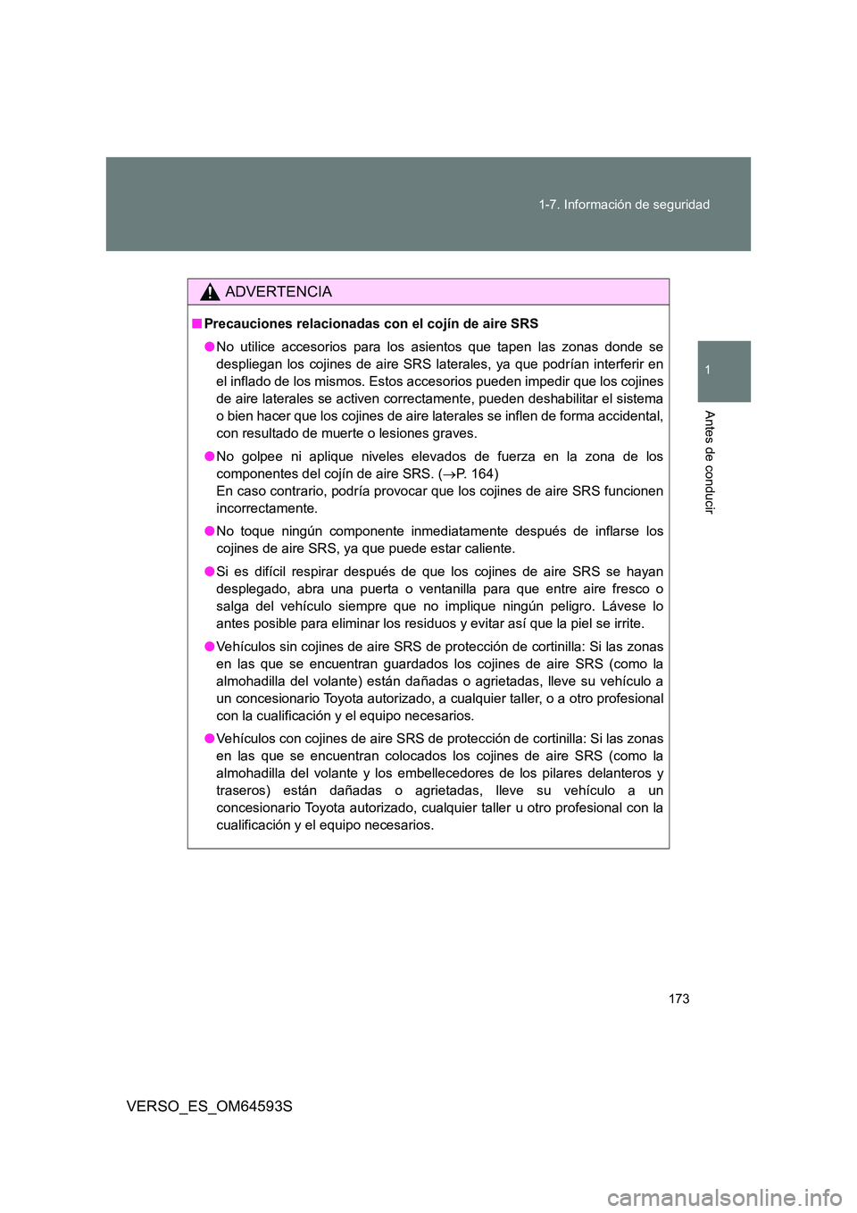TOYOTA VERSO 2016 Manuale de Empleo (in Spanish) 173
1-7. Información de seguridad
1
Antes de conducir
VERSO_ES_OM64593S
ADVERTENCIA
■ Precauciones relacionadas con el cojín de aire SRS
● No utilice accesorios para los asientos que tapen las TOYOTA VERSO 2016 Manuale de Empleo (in Spanish) 173
1-7. Información de seguridad
1
Antes de conducir
VERSO_ES_OM64593S
ADVERTENCIA
■ Precauciones relacionadas con el cojín de aire SRS
● No utilice accesorios para los asientos que tapen las