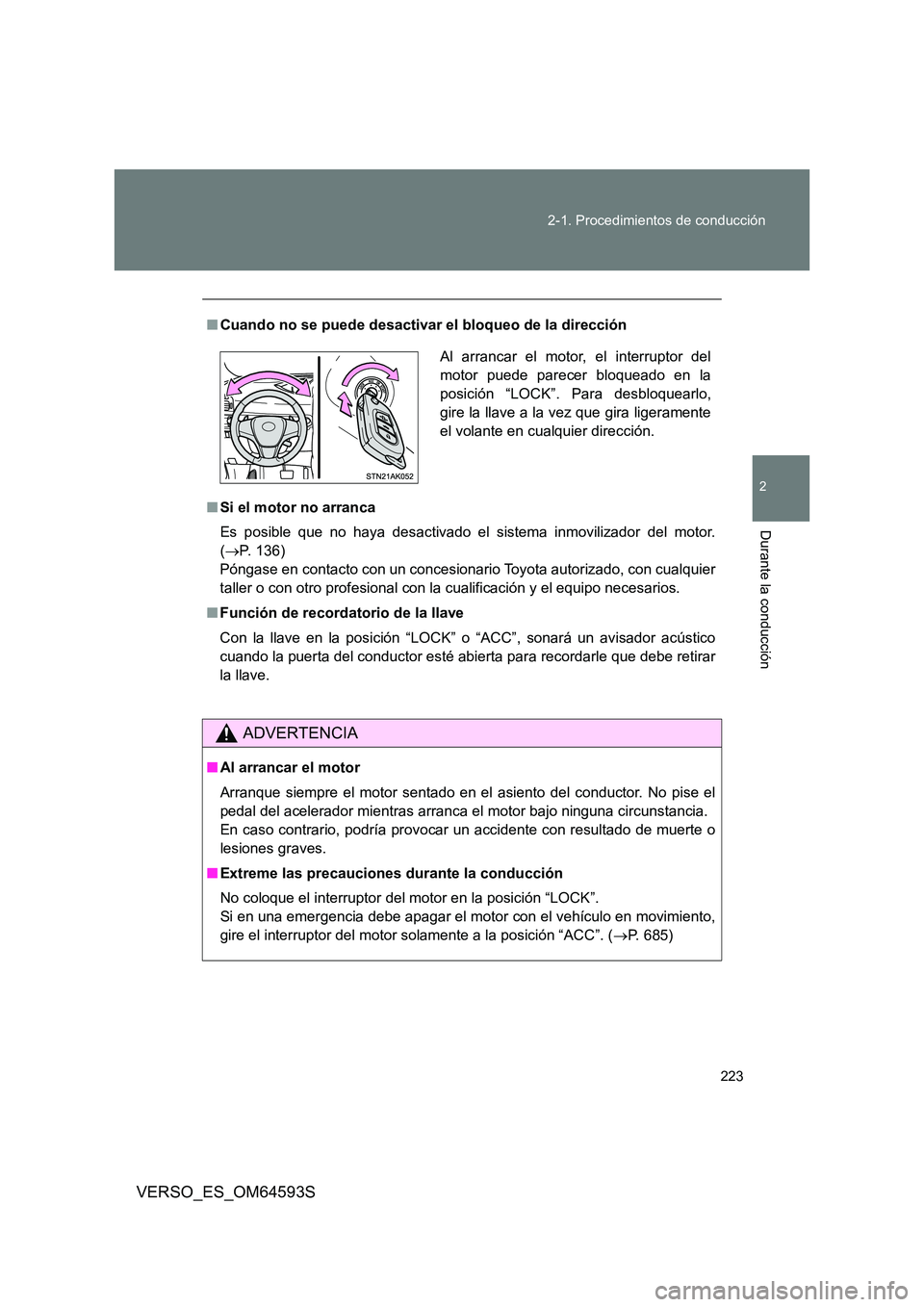 TOYOTA VERSO 2016 Manuale de Empleo (in Spanish) 223
2-1. Procedimientos de conducción
2
Durante la conducción
VERSO_ES_OM64593S
■ Cuando no se puede desactivar el bloqueo de la dirección
■ Si el motor no arranca
Es posible que no haya des TOYOTA VERSO 2016 Manuale de Empleo (in Spanish) 223
2-1. Procedimientos de conducción
2
Durante la conducción
VERSO_ES_OM64593S
■ Cuando no se puede desactivar el bloqueo de la dirección
■ Si el motor no arranca
Es posible que no haya des