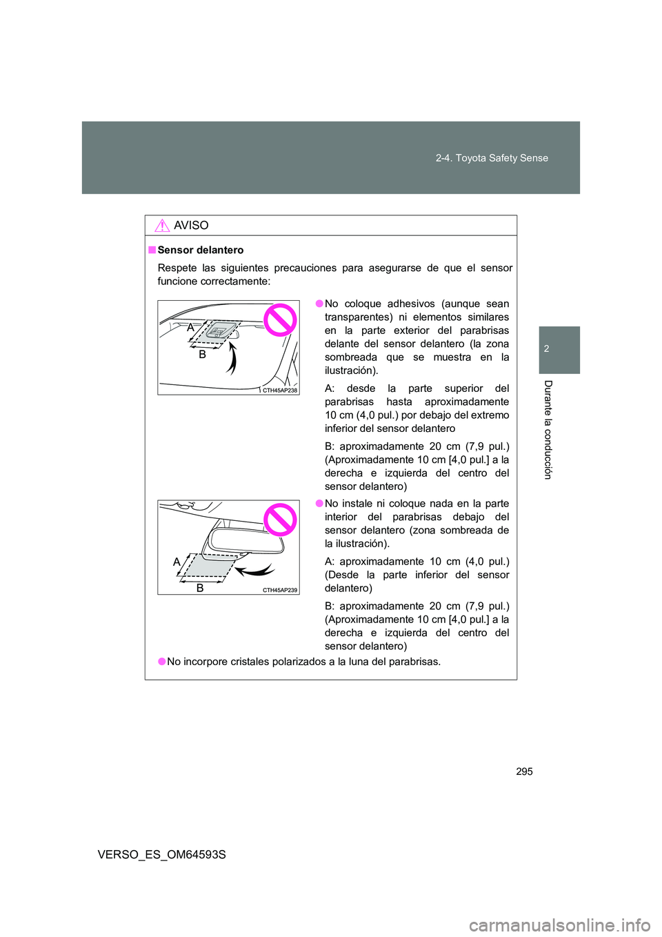 TOYOTA VERSO 2016 Manuale de Empleo (in Spanish) 295
2-4. Toyota Safety Sense
VERSO_ES_OM64593S
2
Durante la conducción
AV I S O
■ Sensor delantero
Respete las siguientes precauciones para asegurarse de que el sensor
funcione correctamente:
TOYOTA VERSO 2016 Manuale de Empleo (in Spanish) 295
2-4. Toyota Safety Sense
VERSO_ES_OM64593S
2
Durante la conducción
AV I S O
■ Sensor delantero
Respete las siguientes precauciones para asegurarse de que el sensor
funcione correctamente: