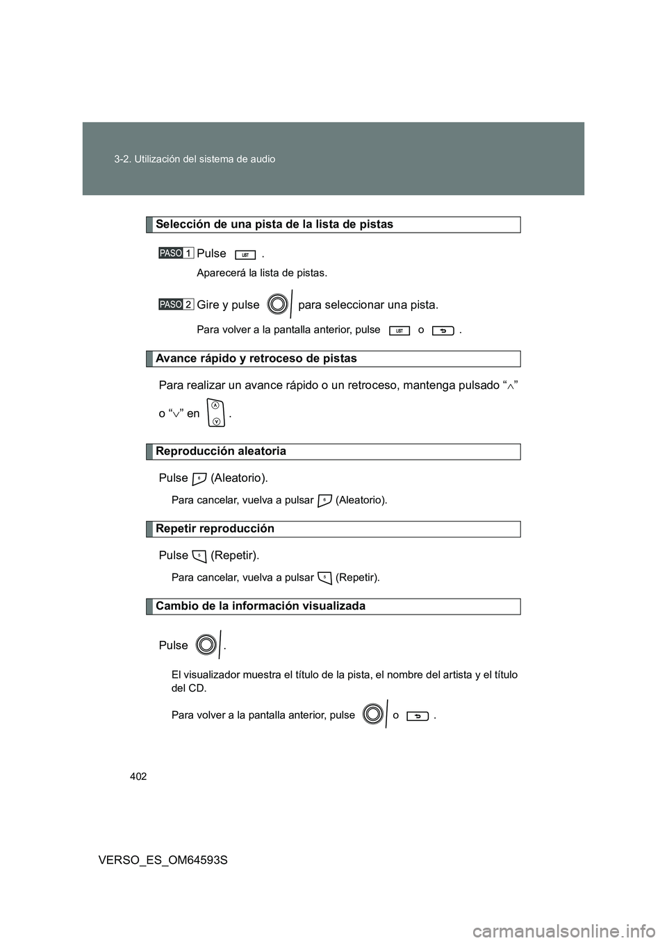 TOYOTA VERSO 2016  Manuale de Empleo (in Spanish) 402 
3-2. Utilización del sistema de audio
VERSO_ES_OM64593S
Selección de una pista de la lista de pistas 
Pulse .
Aparecerá la lista de pistas.
Gire y pulse   para seleccionar una pista.
Para volv