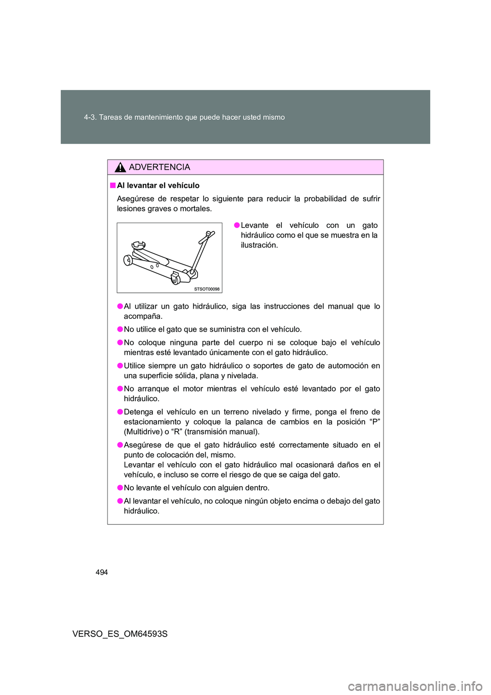 TOYOTA VERSO 2016 Manuale de Empleo (in Spanish) 494
4-3. Tareas de mantenimiento que puede hacer usted mismo
VERSO_ES_OM64593S
ADVERTENCIA
■ Al levantar el vehículo
Asegúrese de respetar lo siguiente para reducir la probabilidad de sufrir
le TOYOTA VERSO 2016 Manuale de Empleo (in Spanish) 494
4-3. Tareas de mantenimiento que puede hacer usted mismo
VERSO_ES_OM64593S
ADVERTENCIA
■ Al levantar el vehículo
Asegúrese de respetar lo siguiente para reducir la probabilidad de sufrir
le