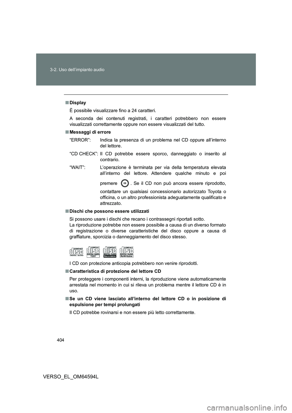 TOYOTA VERSO 2016  Manuale duso (in Italian) 404 
3-2. Uso dell’impianto audio
VERSO_EL_OM64594L
■ Display 
È possibile visualizzare fino a 24 caratteri. 
A seconda dei contenuti registrati, i caratteri potrebbero non essere 
visualizzati c