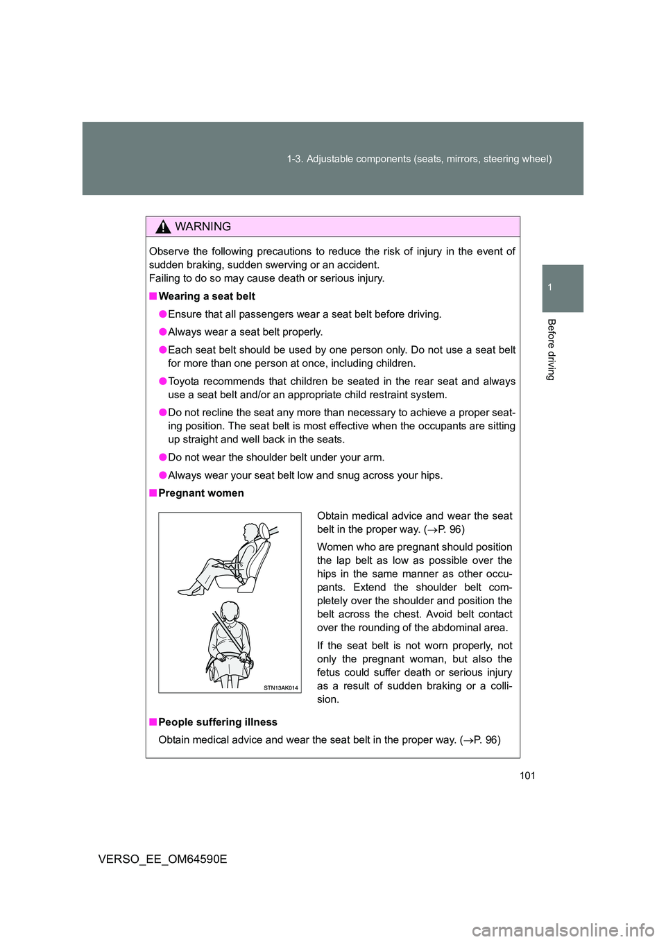 TOYOTA VERSO 2016 Owners Manual 101
1-3. Adjustable components (seats, mirrors, steering wheel)
1
Before driving
VERSO_EE_OM64590E
WARNING
Observe the following precautions to reduce the risk of injury in the event of
sudden braki TOYOTA VERSO 2016 Owners Manual 101
1-3. Adjustable components (seats, mirrors, steering wheel)
1
Before driving
VERSO_EE_OM64590E
WARNING
Observe the following precautions to reduce the risk of injury in the event of
sudden braki