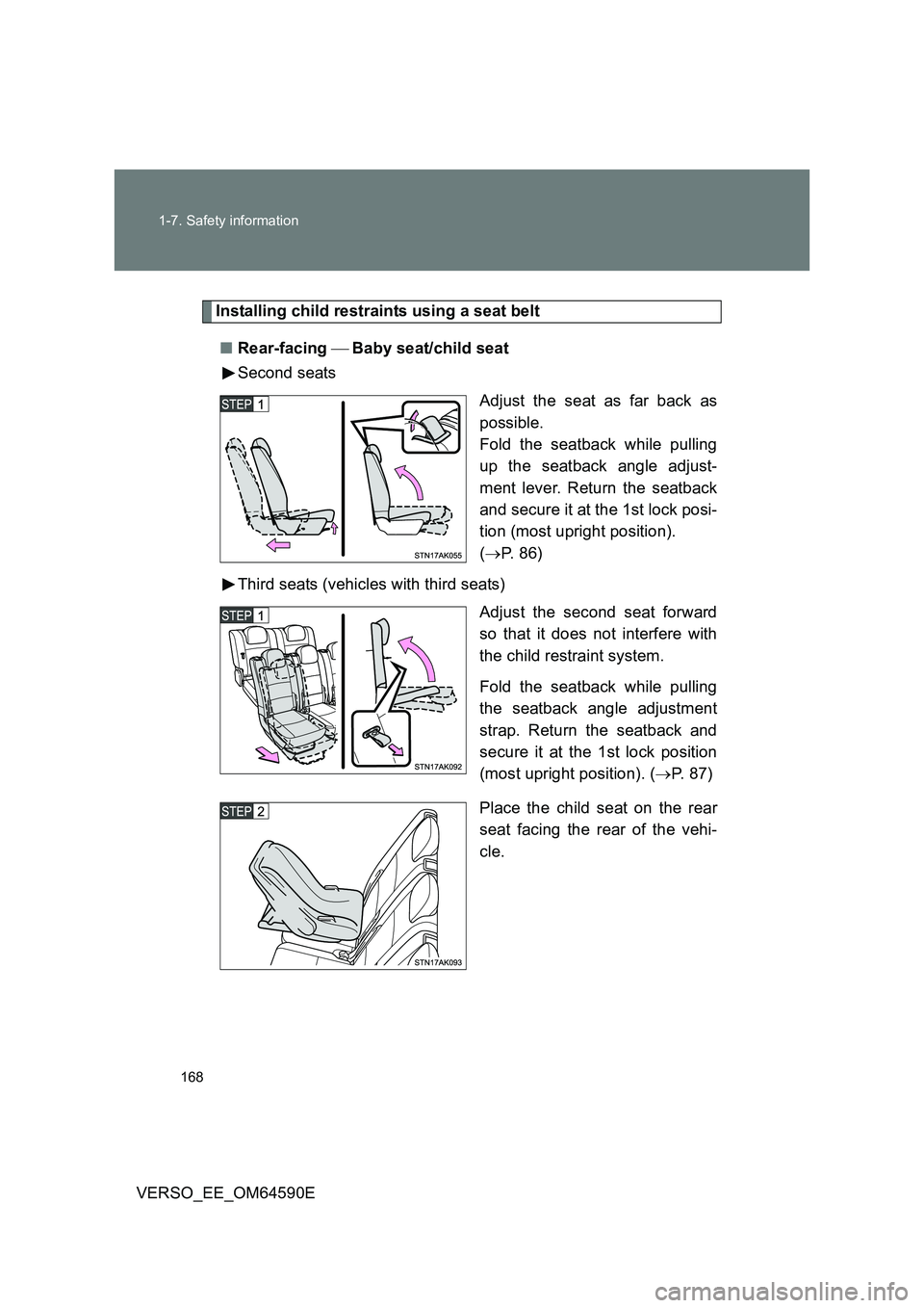 TOYOTA VERSO 2016  Owners Manual 168 
1-7. Safety information
VERSO_EE_OM64590E
Installing child restraints using a seat belt 
■ Rear-facing Baby seat/child seat 
Second seats 
Adjust the seat as far back as 
possible. 
Fold 
