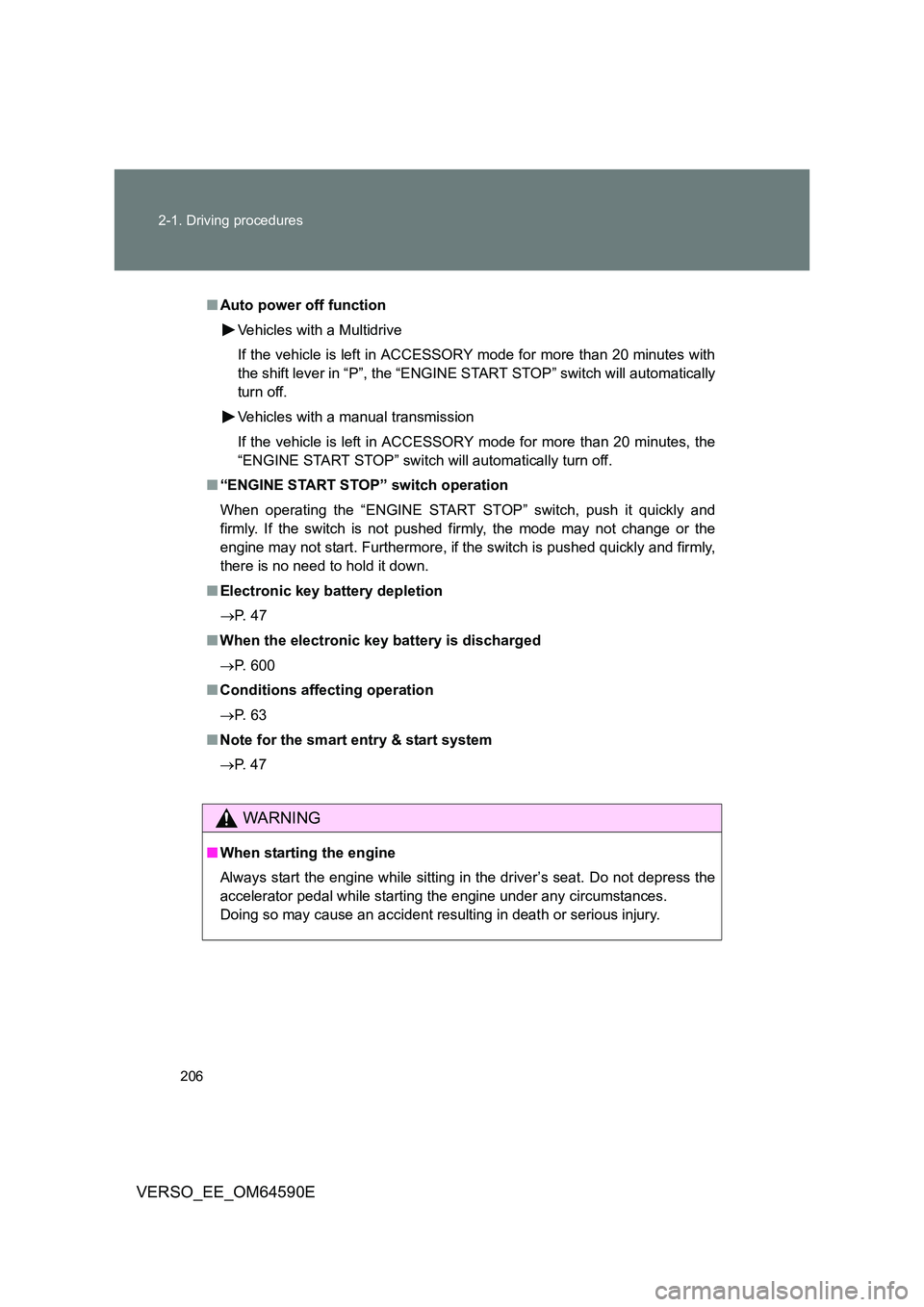 TOYOTA VERSO 2016  Owners Manual 206 
2-1. Driving procedures
VERSO_EE_OM64590E
■ Auto power off function 
Vehicles with a Multidrive 
If the vehicle is left in ACCESSORY mode for more than 20 minutes with 
the shift lever in “P