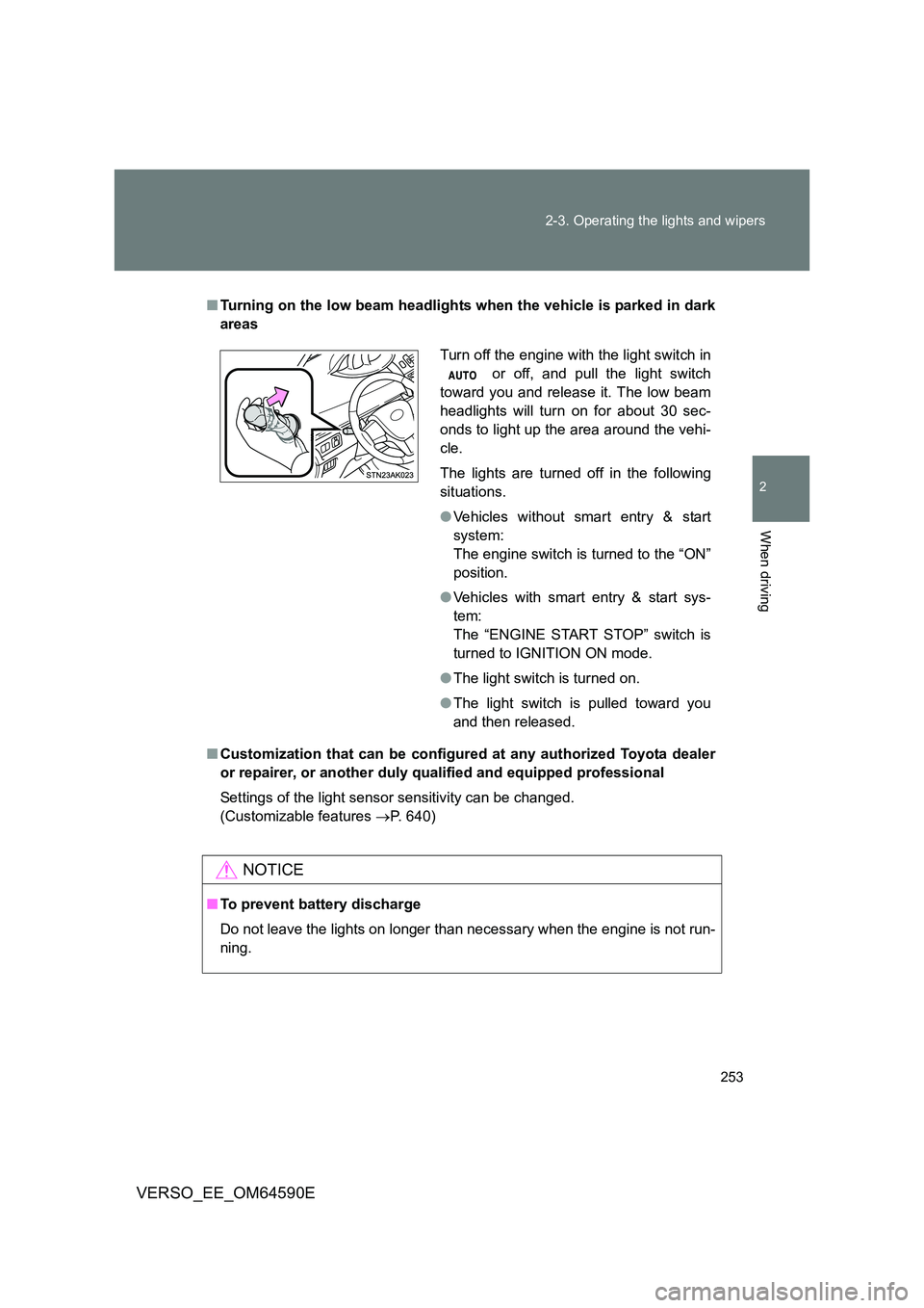 TOYOTA VERSO 2016 Owners Manual 253
2-3. Operating the lights and wipers
2
When driving
VERSO_EE_OM64590E
■ Turning on the low beam headlights when the vehicle is parked in dark
areas
■ Customization that can be configured at TOYOTA VERSO 2016 Owners Manual 253
2-3. Operating the lights and wipers
2
When driving
VERSO_EE_OM64590E
■ Turning on the low beam headlights when the vehicle is parked in dark
areas
■ Customization that can be configured at