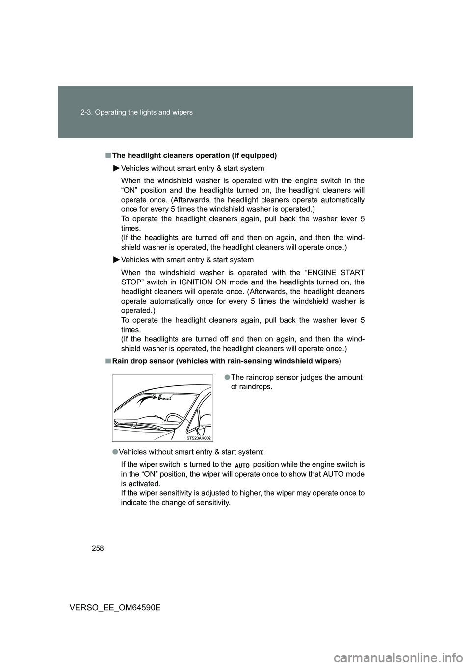 TOYOTA VERSO 2016 Owners Manual 258
2-3. Operating the lights and wipers
VERSO_EE_OM64590E
■ The headlight cleaners operation (if equipped)
Vehicles without smart entry & start system
When the windshield washer is operat ed wit TOYOTA VERSO 2016 Owners Manual 258
2-3. Operating the lights and wipers
VERSO_EE_OM64590E
■ The headlight cleaners operation (if equipped)
Vehicles without smart entry & start system
When the windshield washer is operat ed wit