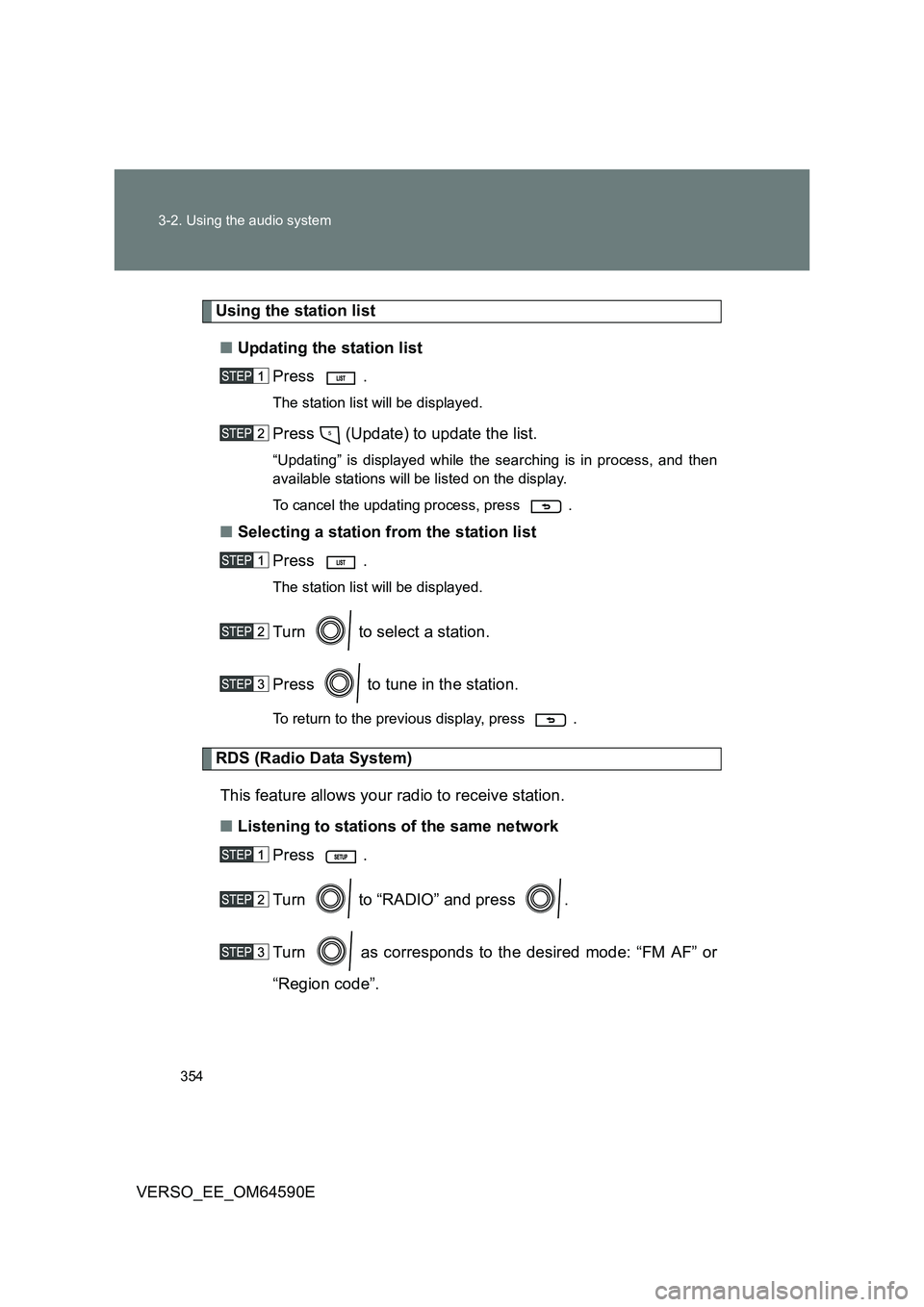 TOYOTA VERSO 2016  Owners Manual 354 
3-2. Using the audio system
VERSO_EE_OM64590E
Using the station list 
■ Updating the station list 
Press .
The station list will be displayed.
Press   (Update) to update the list.
“Updating