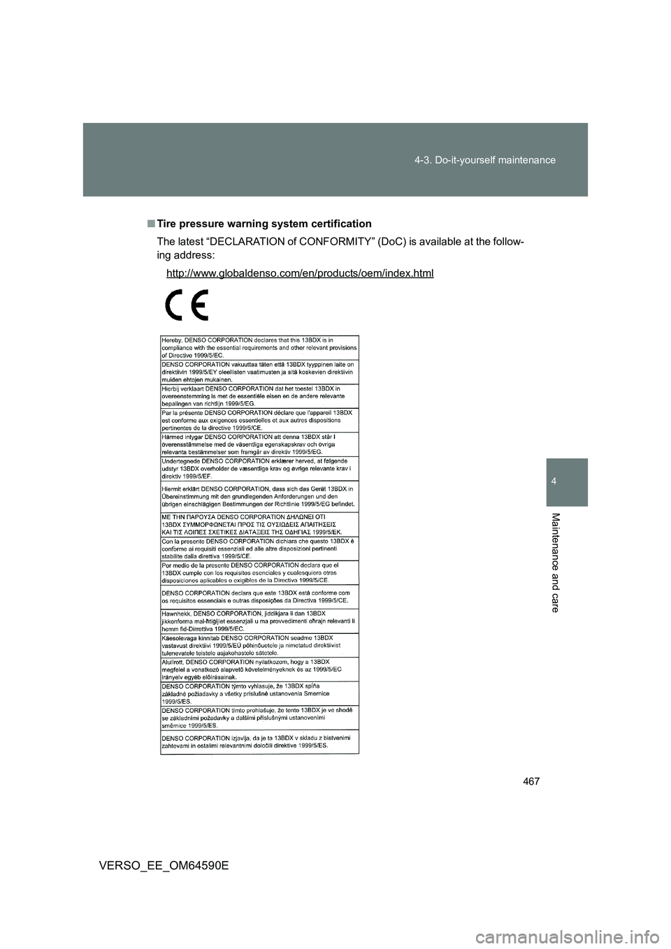 TOYOTA VERSO 2016  Owners Manual 467 
4-3. Do-it-yourself maintenance
4
Maintenance and care
VERSO_EE_OM64590E
■ Tire pressure warning system certification 
The latest “DECLARATION of CONFORMITY” (DoC) is available at the follo