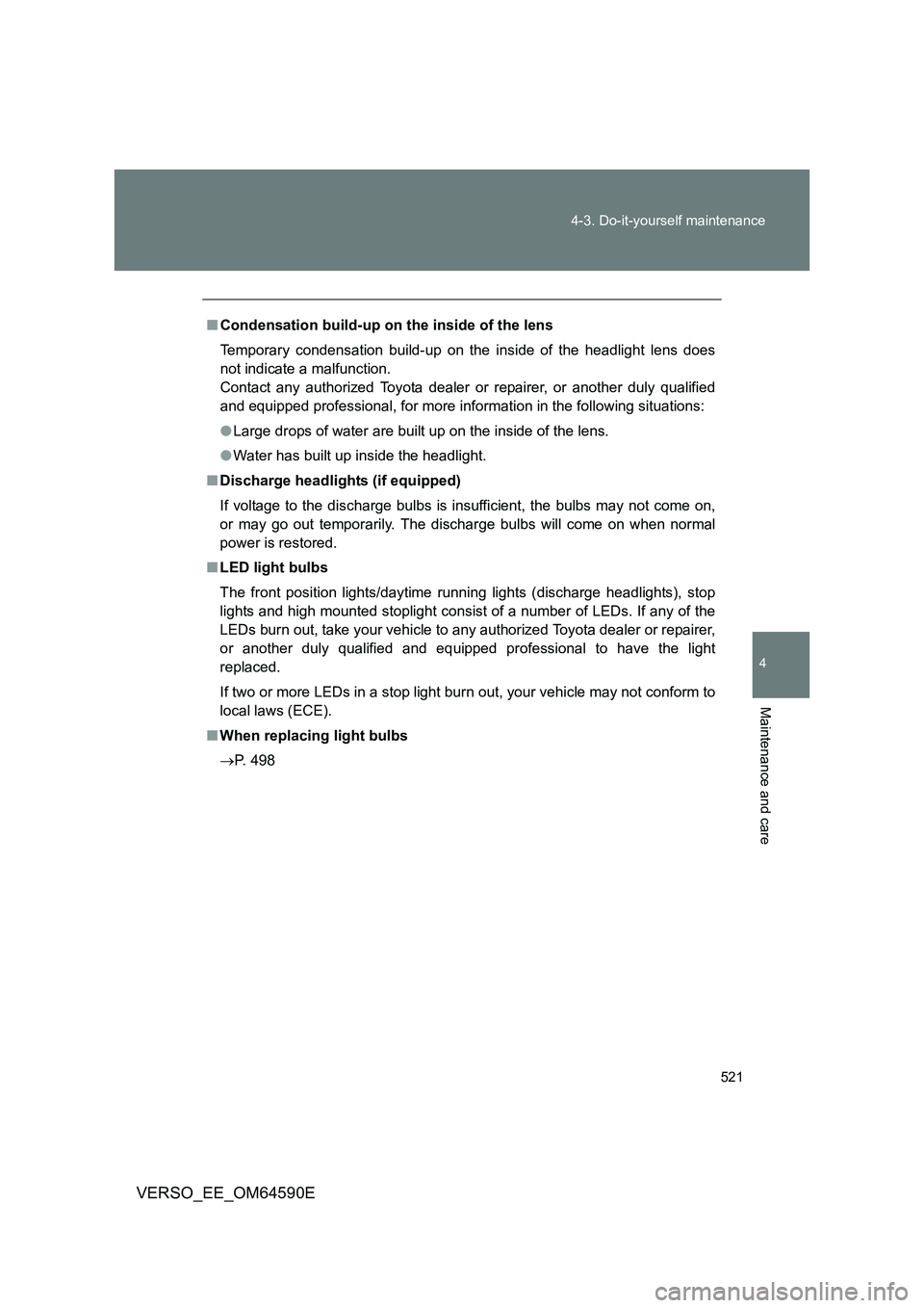 TOYOTA VERSO 2016 Owners Manual 521
4-3. Do-it-yourself maintenance
4
Maintenance and care
VERSO_EE_OM64590E
■ Condensation build-up on the inside of the lens
Temporary condensation build-up on the inside of the headlight lens d TOYOTA VERSO 2016 Owners Manual 521
4-3. Do-it-yourself maintenance
4
Maintenance and care
VERSO_EE_OM64590E
■ Condensation build-up on the inside of the lens
Temporary condensation build-up on the inside of the headlight lens d