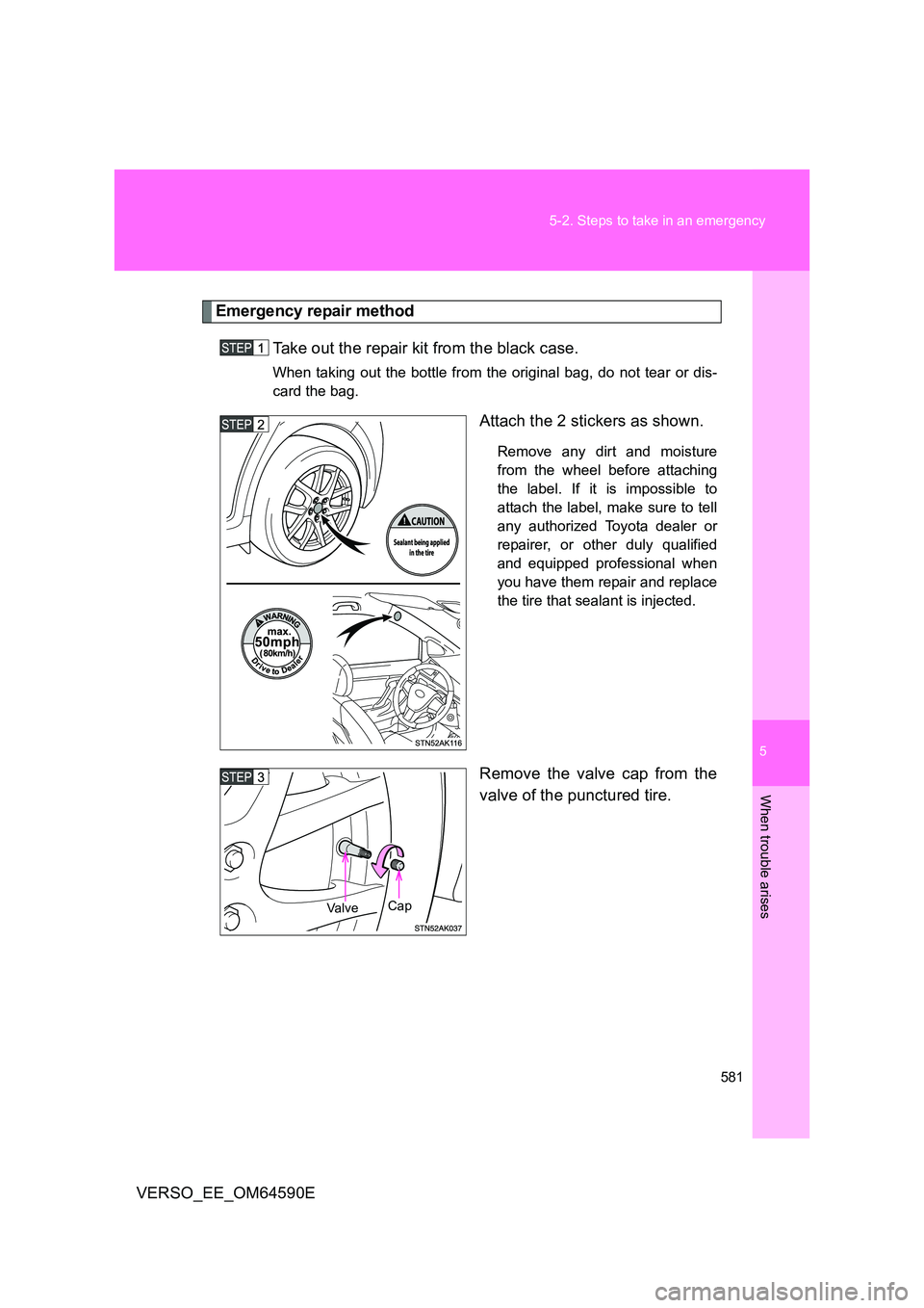 TOYOTA VERSO 2016  Owners Manual 5
581 
5-2. Steps to take in an emergency
When trouble arises
VERSO_EE_OM64590E
Emergency repair method
Take out the repair kit from the black case.
When taking out the bottle from the original bag, d