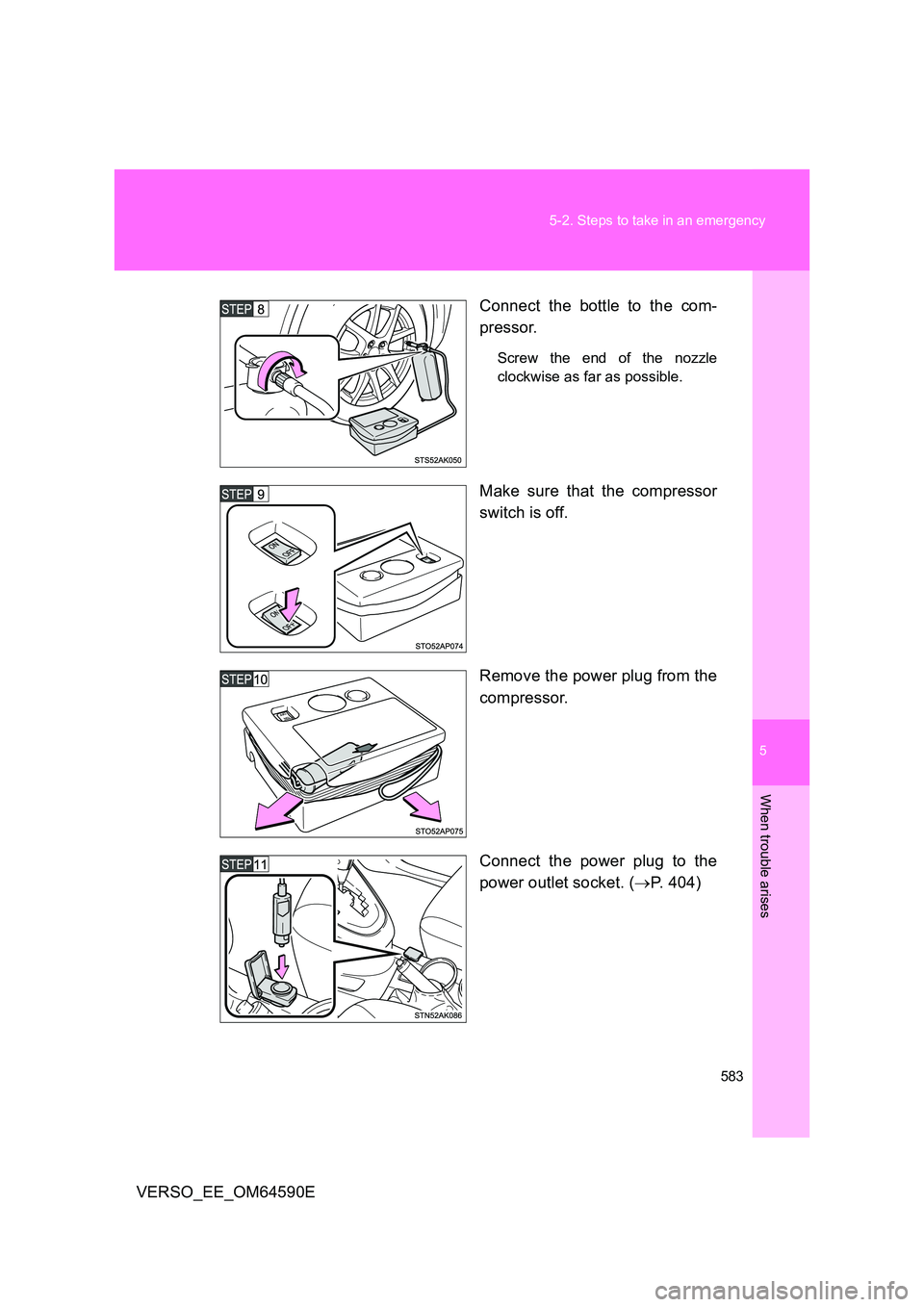 TOYOTA VERSO 2016  Owners Manual 5
583 
5-2. Steps to take in an emergency
When trouble arises
VERSO_EE_OM64590E 
Connect the bottle to the com- 
pressor.
Screw the end of the nozzle 
clockwise as far as possible.
Make sure that the 