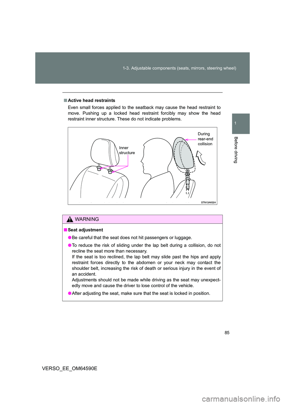 TOYOTA VERSO 2016 Owners Manual 85
1-3. Adjustable components (seats, mirrors, steering wheel)
1
Before driving
VERSO_EE_OM64590E
■ Active head restraints
Even small forces applied to the seatback may cause the head restraint to TOYOTA VERSO 2016 Owners Manual 85
1-3. Adjustable components (seats, mirrors, steering wheel)
1
Before driving
VERSO_EE_OM64590E
■ Active head restraints
Even small forces applied to the seatback may cause the head restraint to