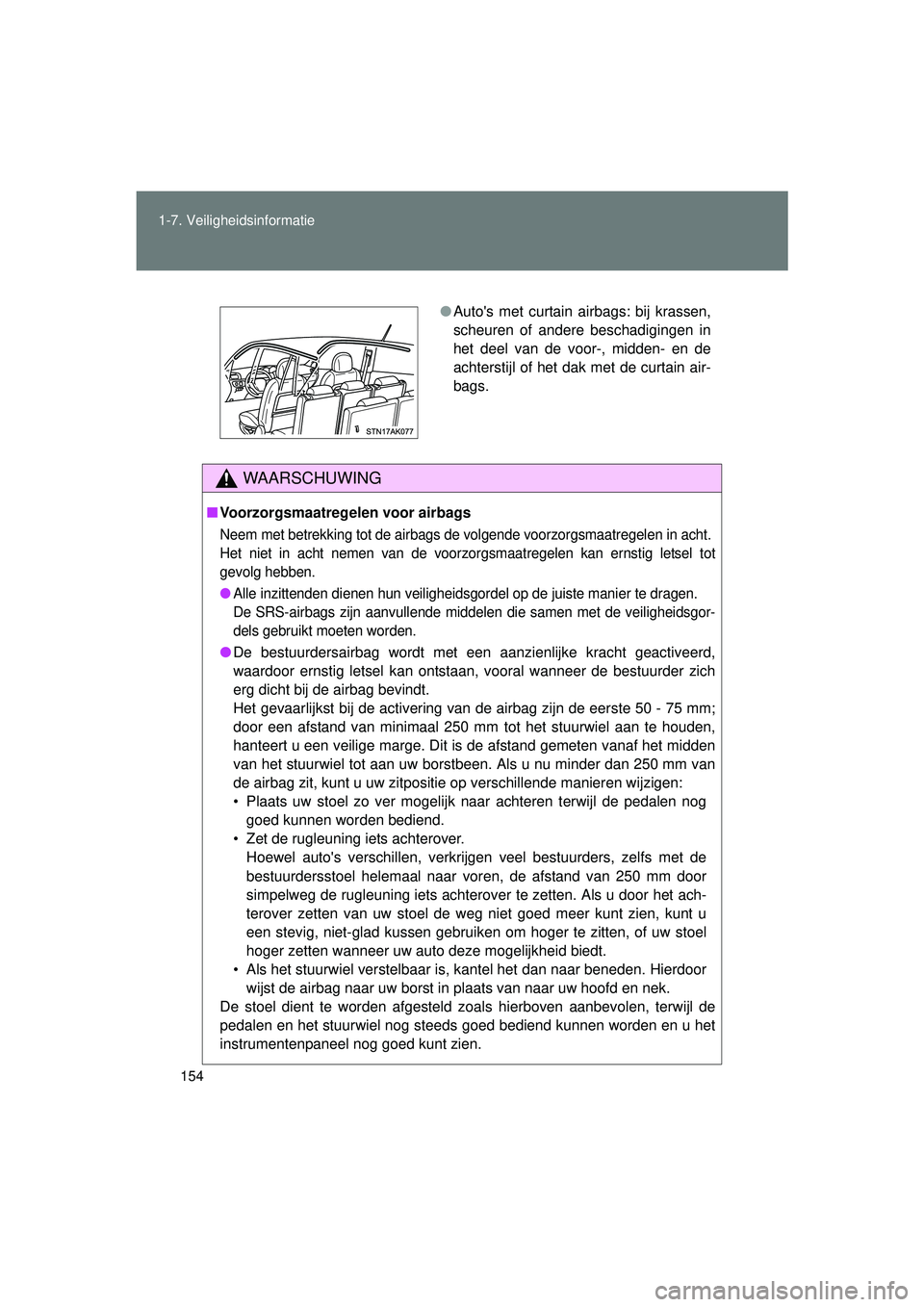 TOYOTA VERSO 2016  Instructieboekje (in Dutch) 154
1-7. Veiligheidsinformatie
VERSO_EE_OM64590E
WAARSCHUWING
■
Voorzorgsmaatregelen voor airbags
Neem met betrekking tot de airbags de volgende voorzorgsmaatregelen in acht. 
Het niet in acht nemen