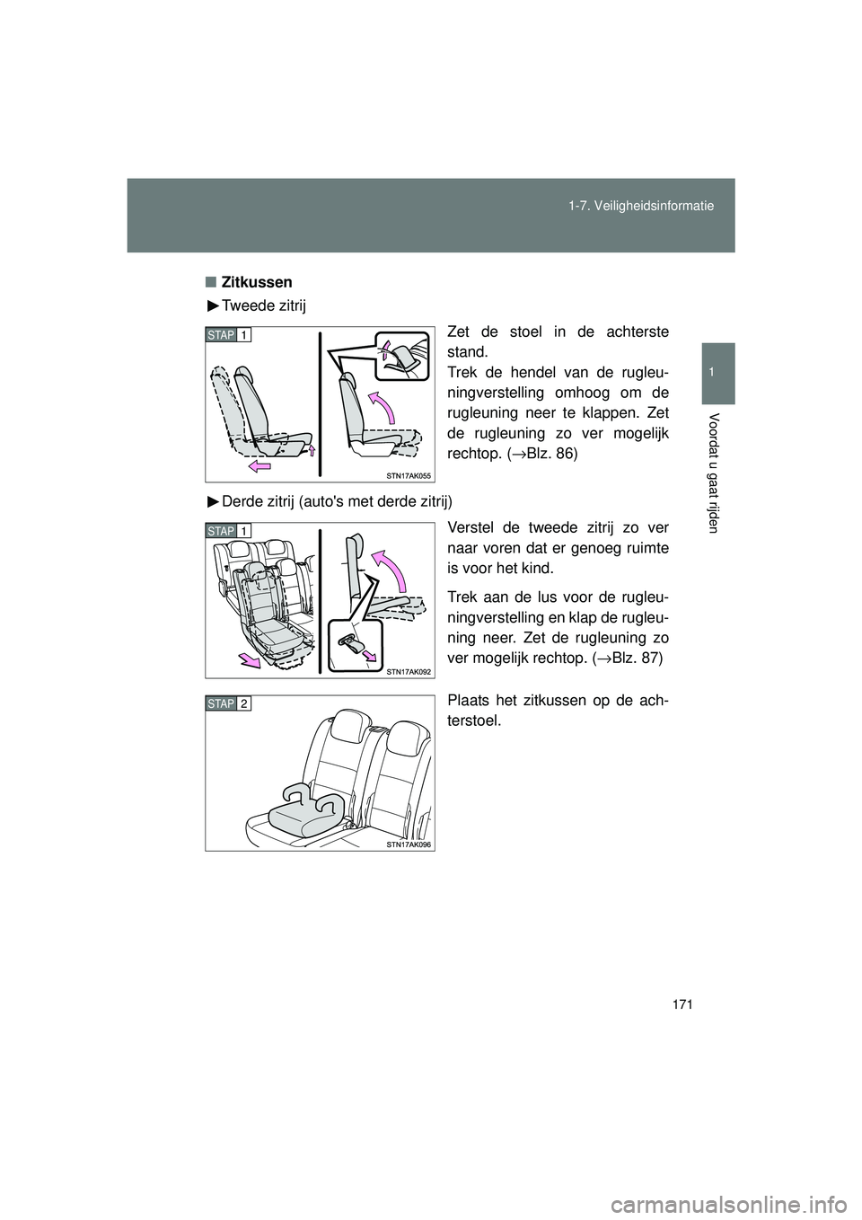 TOYOTA VERSO 2016  Instructieboekje (in Dutch) 171
1-7. Veiligheidsinformatie
1
Voordat u gaat rijden
VERSO_EE_OM64590E
■
Zitkussen
Tweede zitrij
Zet de stoel in de achterste
stand.
Trek de hendel van de rugleu-
ningverstelling omhoog om de
rugl