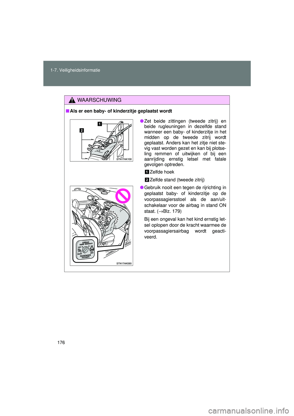 TOYOTA VERSO 2016  Instructieboekje (in Dutch) 176
1-7. Veiligheidsinformatie
VERSO_EE_OM64590E
WAARSCHUWING
■
Als er een baby- of kinderzitje geplaatst wordt
● Zet beide zittingen (tweede zitrij) en
beide rugleuningen in dezelfde stand
wannee